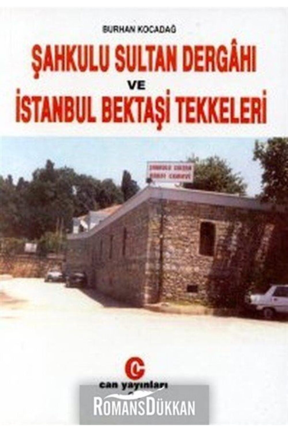 Can Yayınları Şahkulu Sultan Dergahı Ve Istanbul Bektaşi Tekkeleri - Burhan Kocadağ
