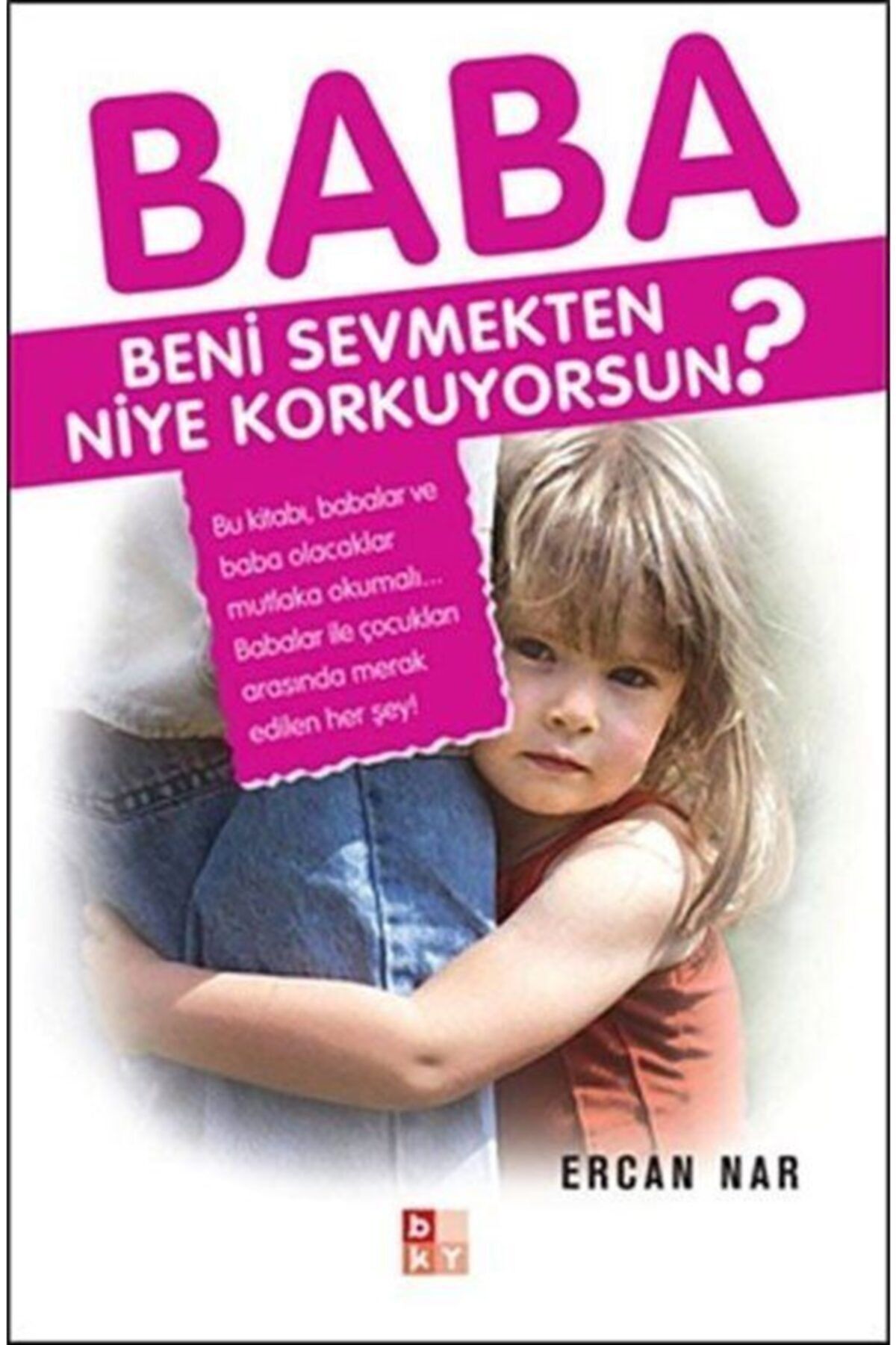 Babıali Kültür Yayıncılığı Baba Beni Sevmekten Niye Korkuyorsun - Babıali Kültür Yayınları - Ercan Nar Kitabı