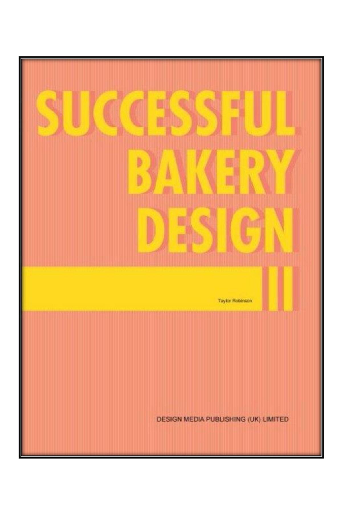 Desıgn Medıa Yayınları Successful Bakery Design 2 ( Mimarlık: Fırın Tasarımı)