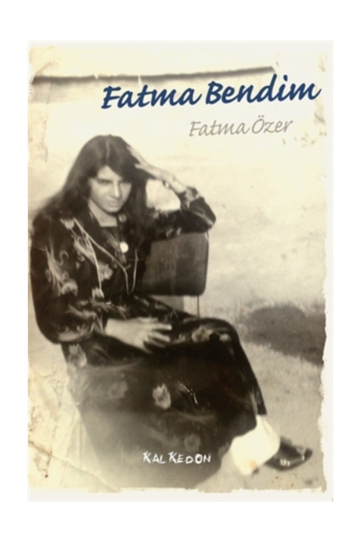 Kalkedon Yayınları Fatma Bendim - Fatma Özer