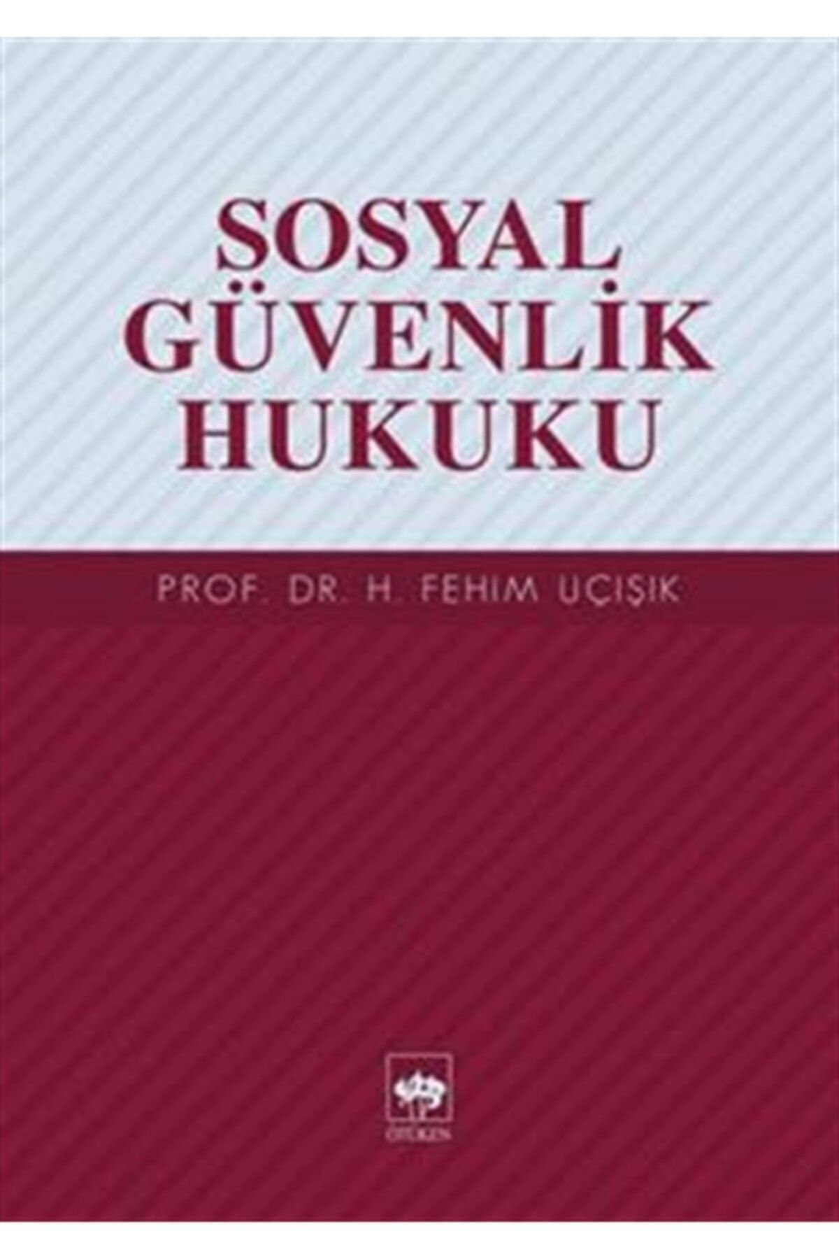 Ötüken Neşriyat Sosyal Güvenlik Hukuku