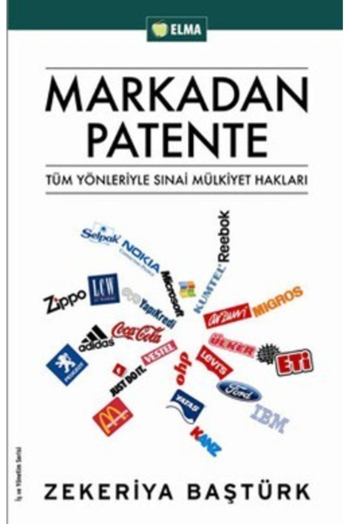 ELMA Yayınevi Markadan Patente Tüm Yönleriyle Sınai Mülkiyet Hakları- Zekeriya Baştürk