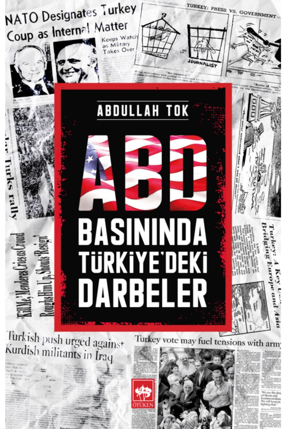 Ötüken Neşriyat Abd Basınında Türkiye'deki Darbeler / Abdullah Tok