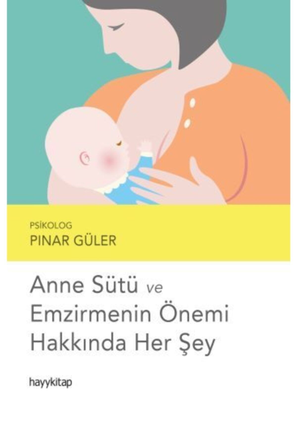 Hayykitap Anne Sütü Ve Emzirmenin Önemi Hakkında Her Şey - Pınar Güler 9786257685610