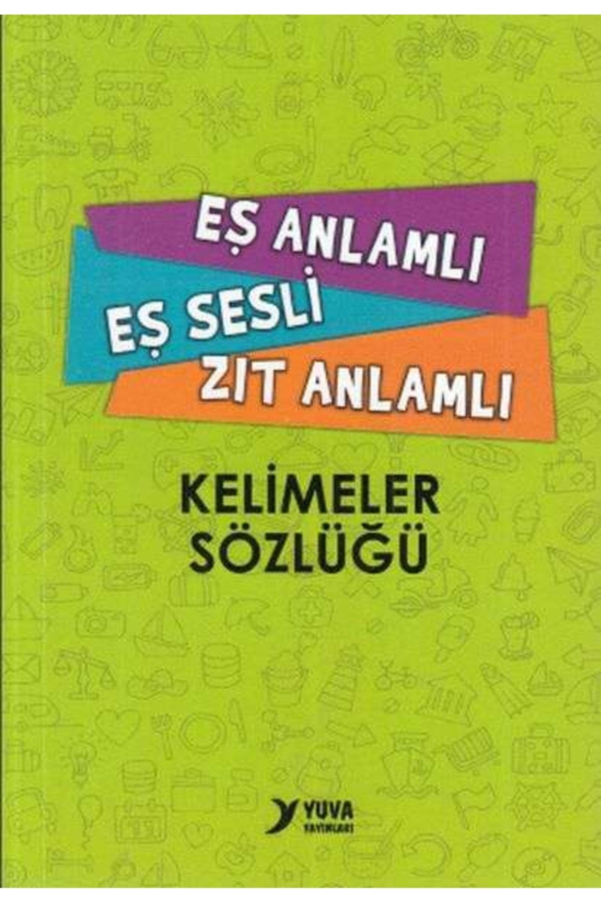 Yuva Yayınları Yuva Eş Anlamlı Eş Sesli Zıt Anlamlı Kelimeler Sözlüğü