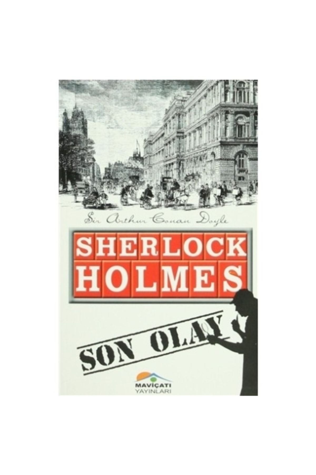 Mavi Çatı Yayınları Sherlock Holmes : Son Olay Arthur Conan Doyle