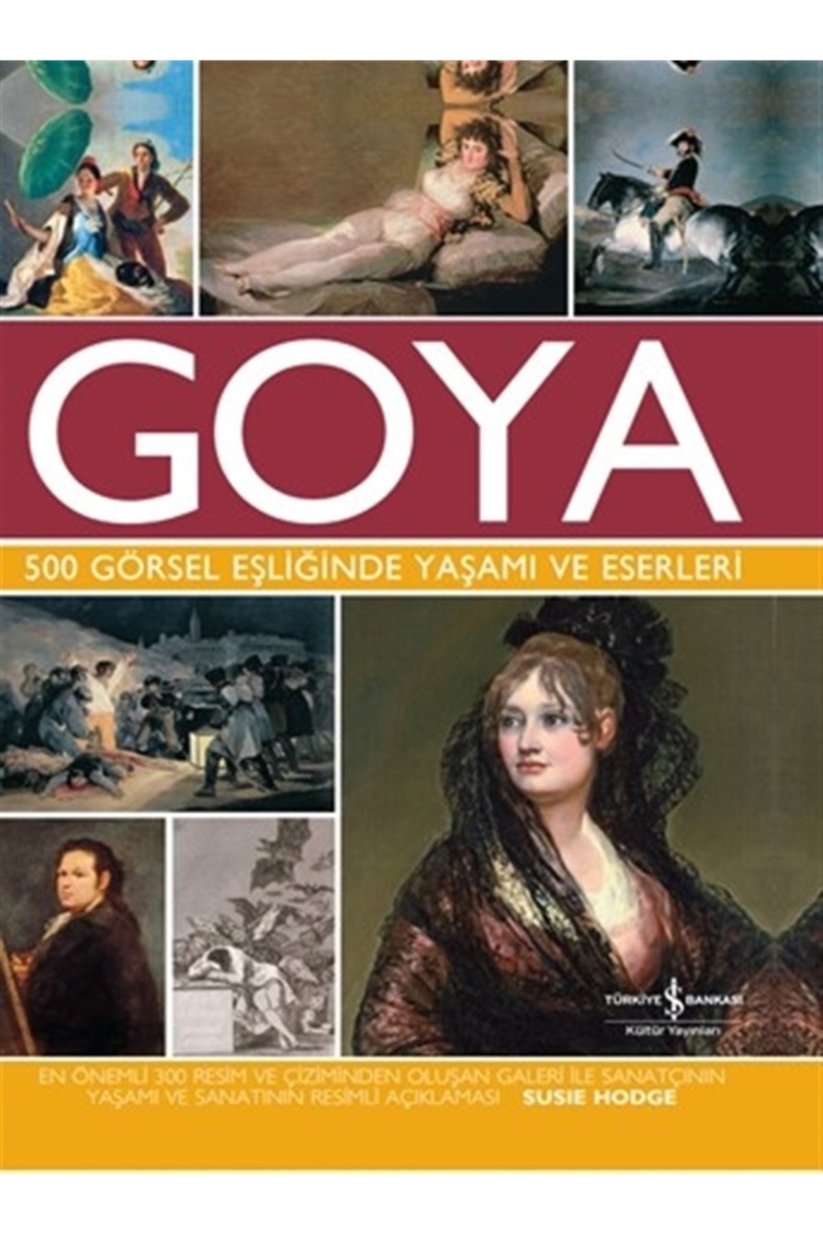 Türkiye İş Bankası Kültür Yayınları Goya 500 Görsel Eşliğinde Yaşamı Ve Eserleri (ciltli)