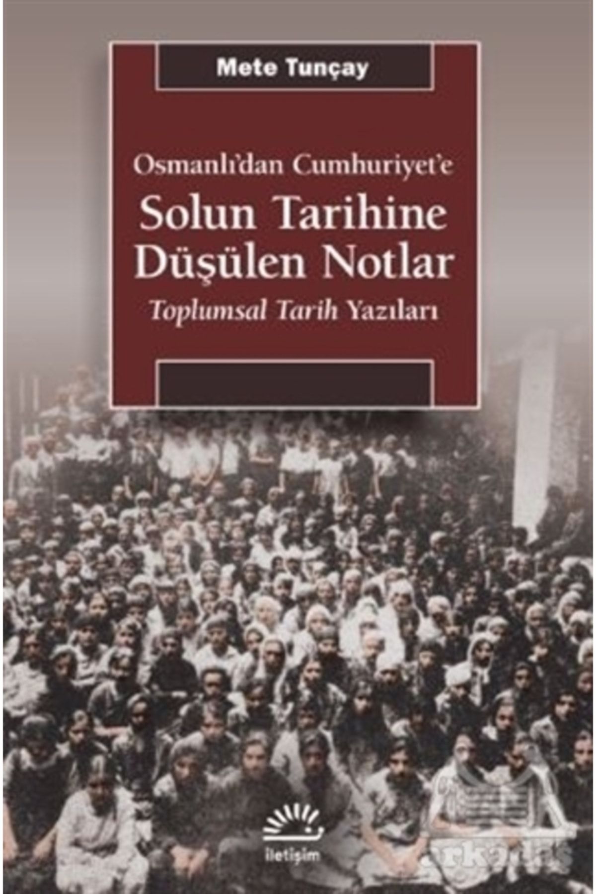 İletişim Yayınları Osmanlı'dan Cumhuriyet'e Solun Tarihine Düşülen Notlar