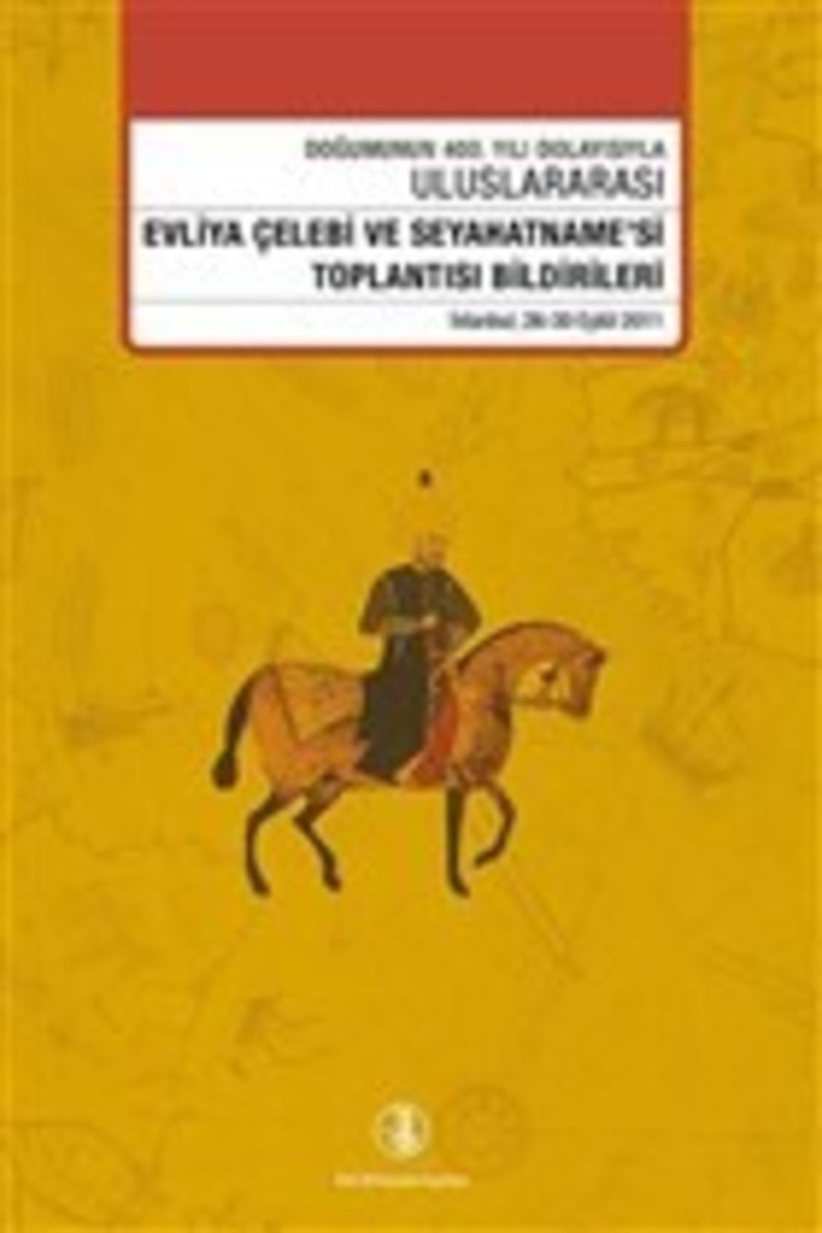 Türk Dil Kurumu Yayınları Evliya Çelebi Ve Seyahatname'si Toplantısı Bildirileri 26 - 30 Eylül 2011