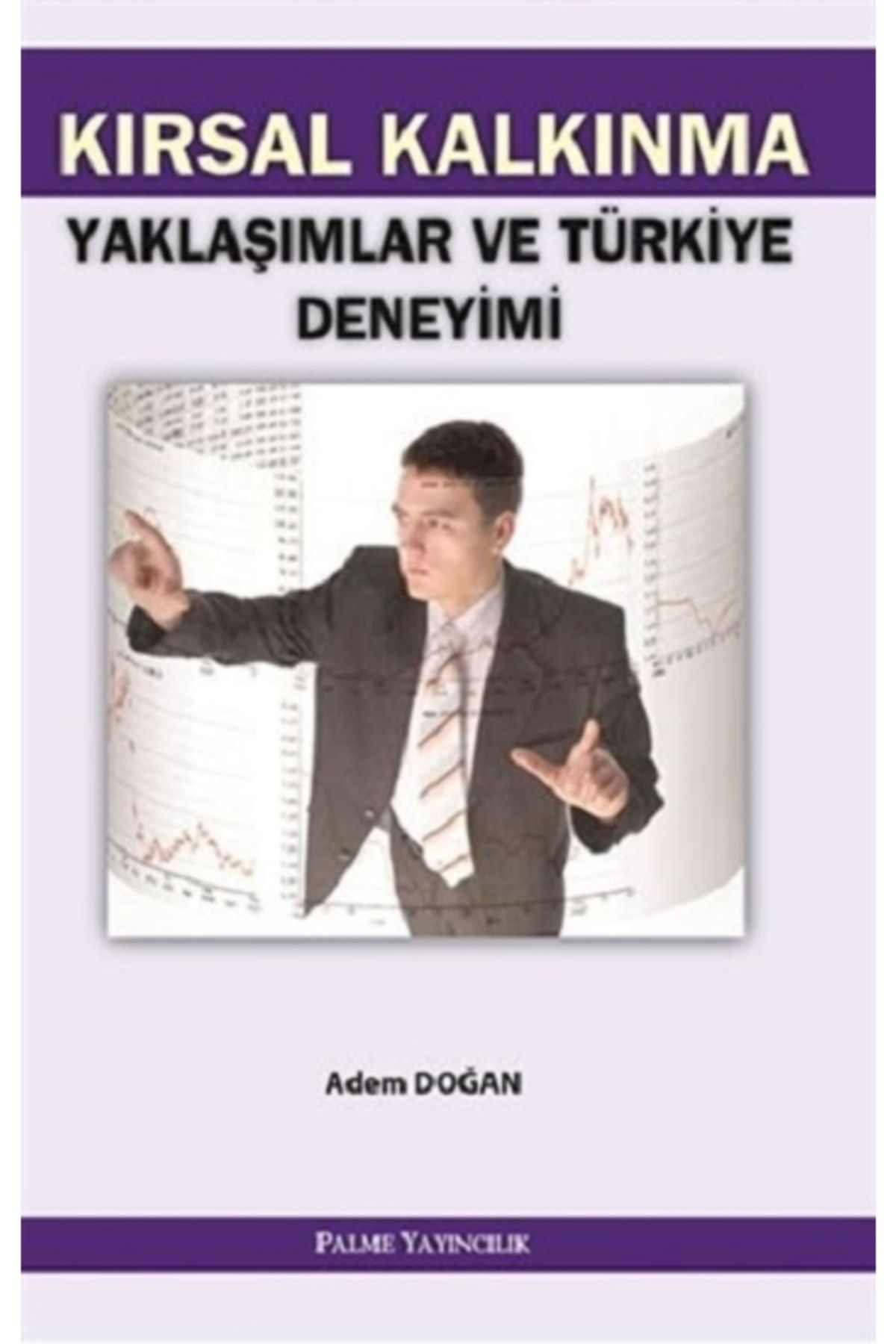 Palme Yayıncılık Kırsal Kalkınma Yaklaşımlar Ve Türkiye Deneyimi / Adem Doğan / / 9786055829605