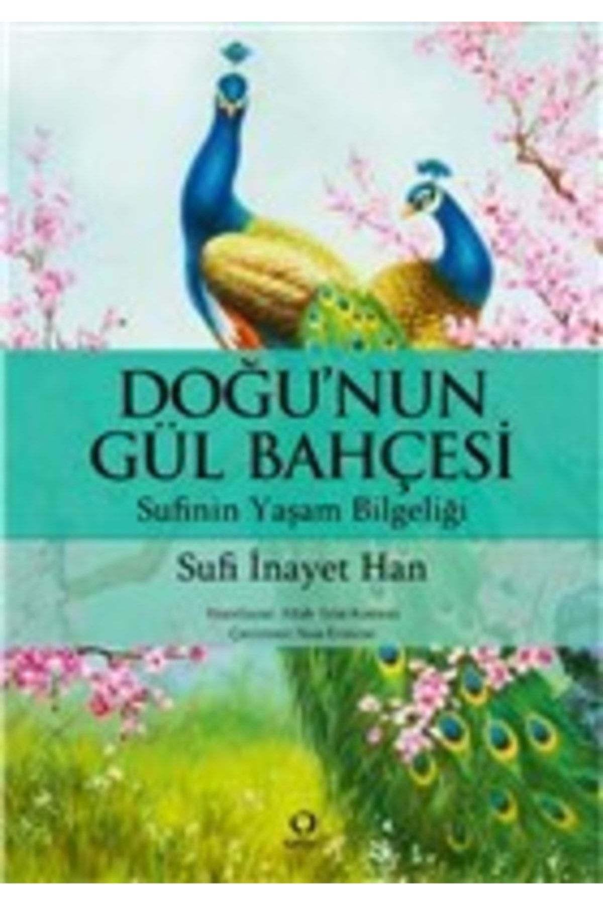 Satori Yayınevi Doğu'nun Gül Bahçesi - - Sufi Inayet Han Kitabı Sufi İnayet Han