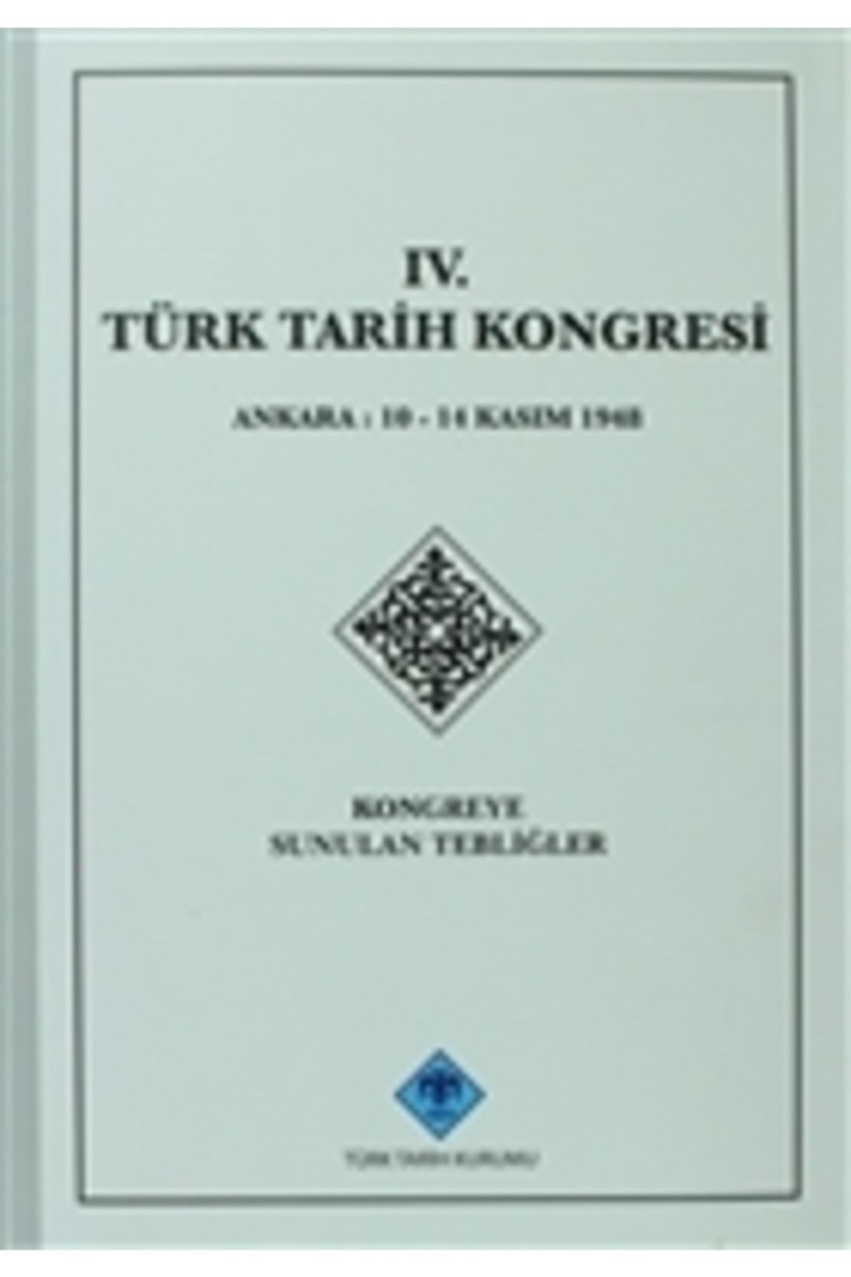 Türk Tarih Kurumu Yayınları 4. Türk Tarih Kongresi