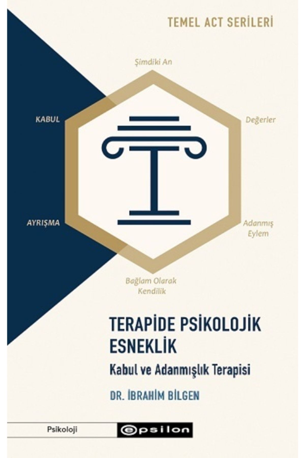 Epsilon Yayınevi Temel Act Serileri Terapide Psikolojik Esneklik: Kabul Ve Adanmışlık Terapisi