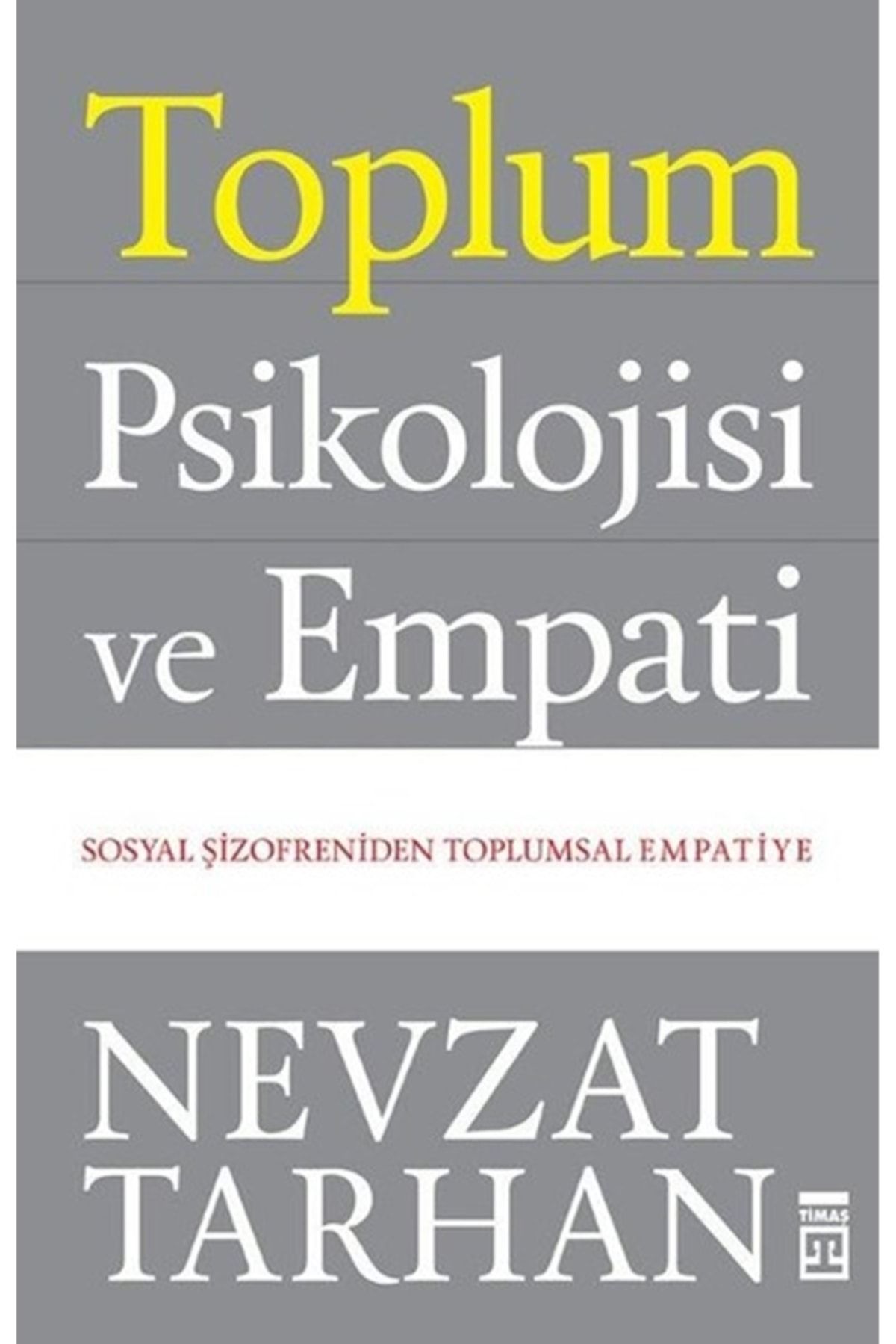 Timaş Yayınları Toplum Psikolojisi ve Empati (Sosyal Şizofreniden Toplumsal Empatiye)-Nevzat Tarhan