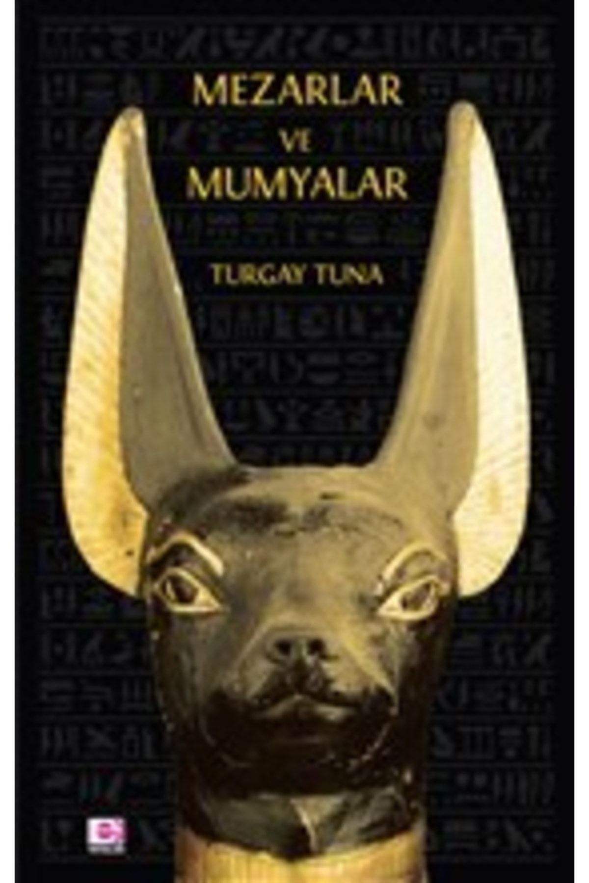 E yayınları Mezarlar Ve Mumyalar / Turgay Tuna / / 9789753903486