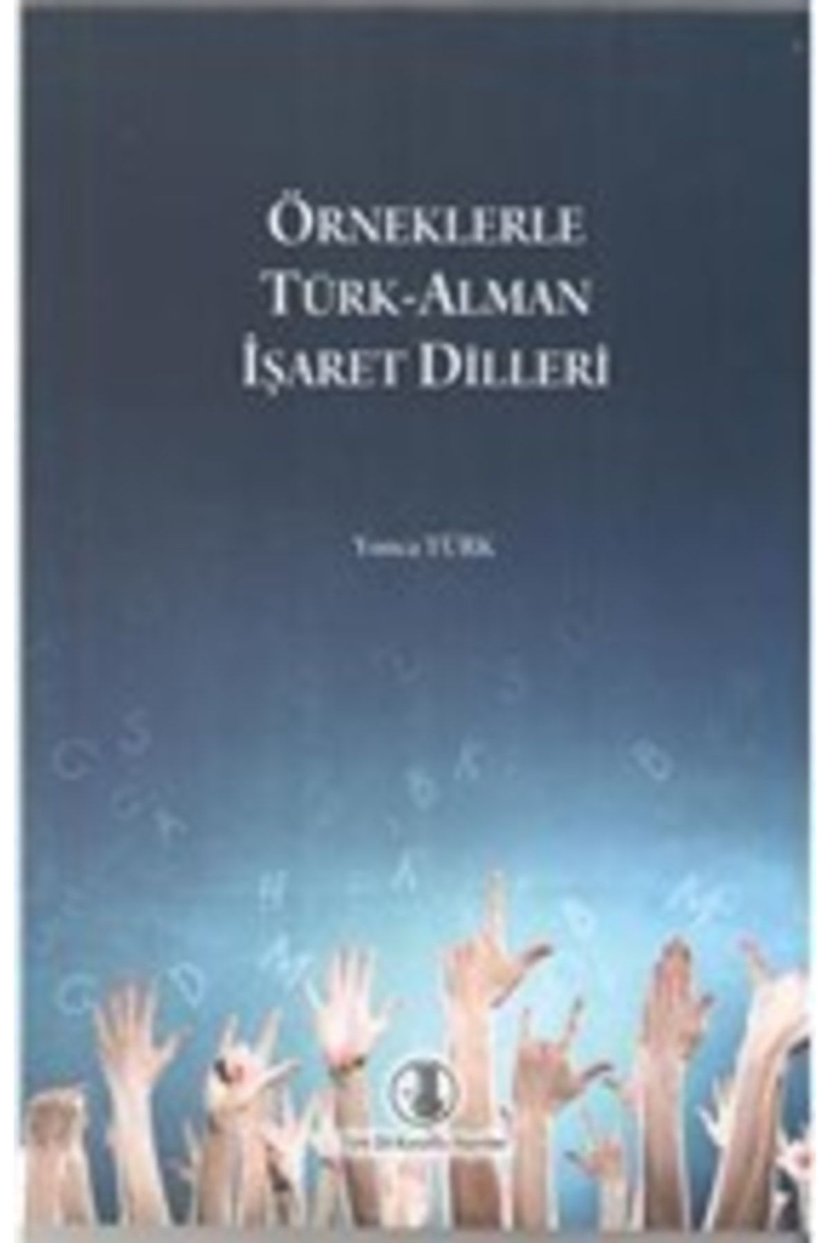 Türk Dil Kurumu Yayınları Örneklerle Türk Alman Işaret Dilleri