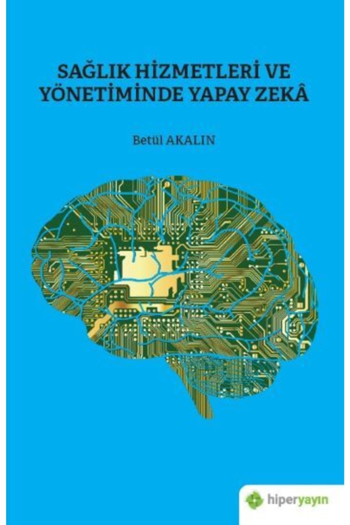 Genel Markalar Bsrl Sağlık Hizmetleri Ve Yönetiminde Yapay Zeka - Betül Akalın