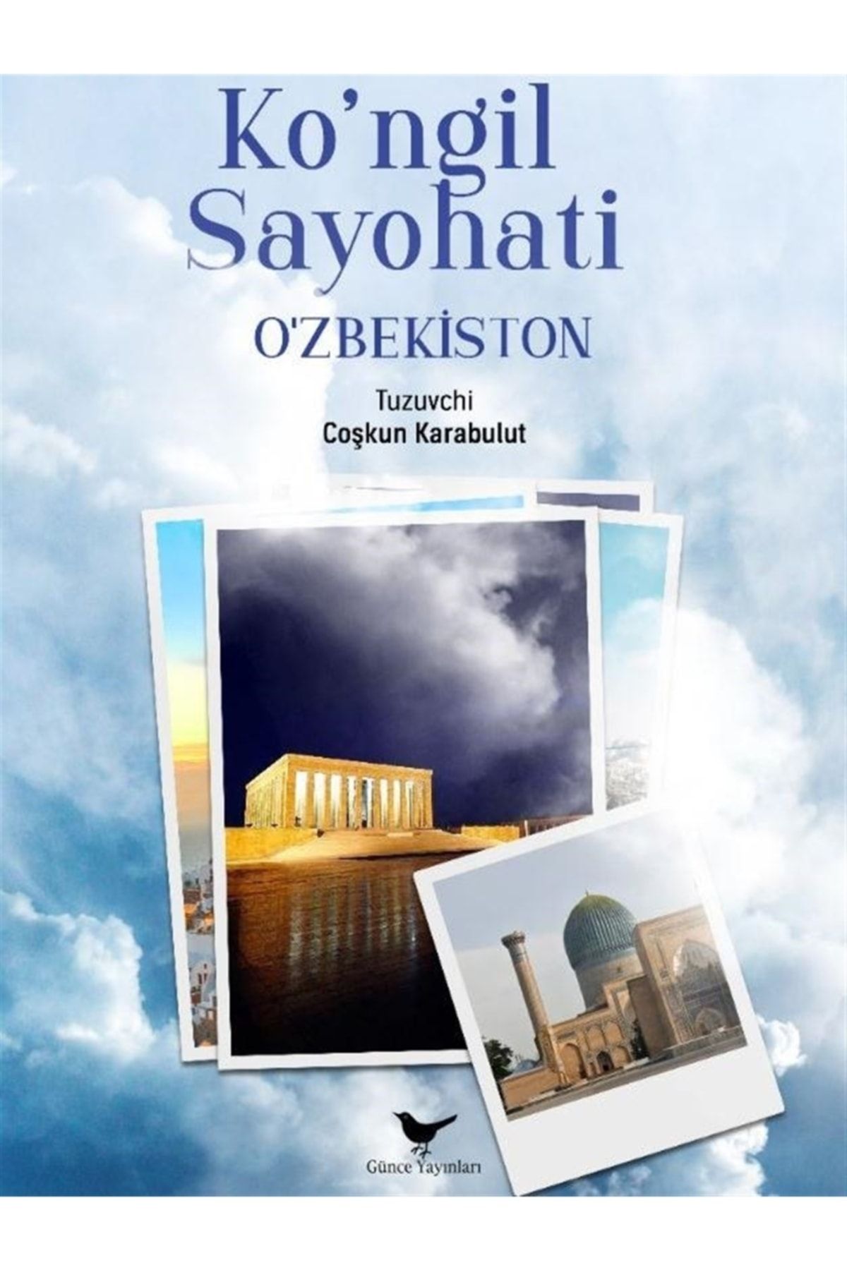 Günçe Yayınları Ko'ngil Sayohati - O'zbekiston - Coşkun Karabulut 9786057375551