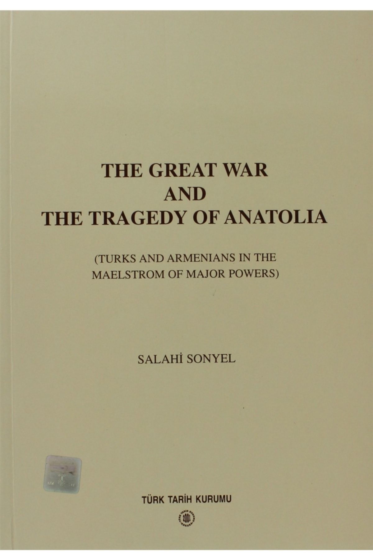 Türk Tarih Kurumu Yayınları The Great War And The Tragedy Of Anatolia - Salahi Sonyel 9799751612273