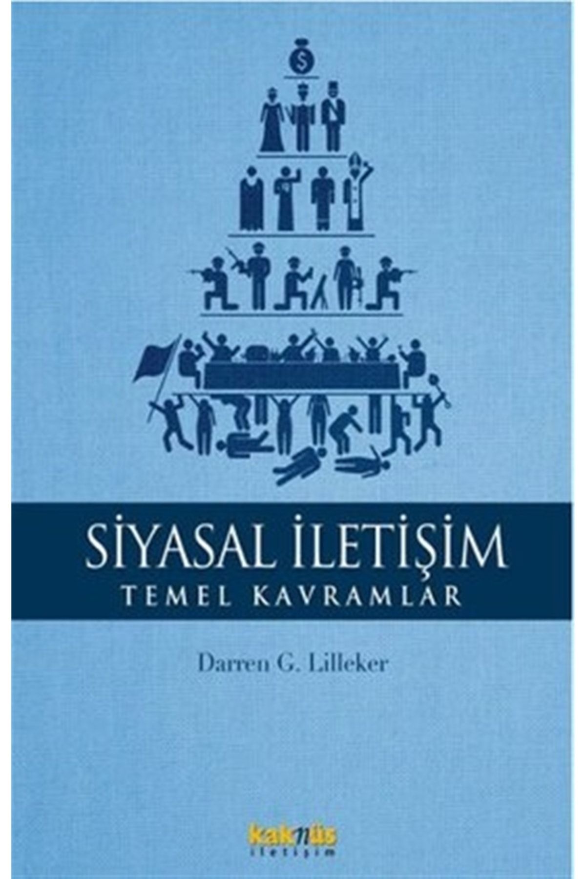 Kaknüs Yayınları - Ders Kitapları Siyasal Iletişim - Temel Kavramlar - Darren G. Lilleker 9789752564206