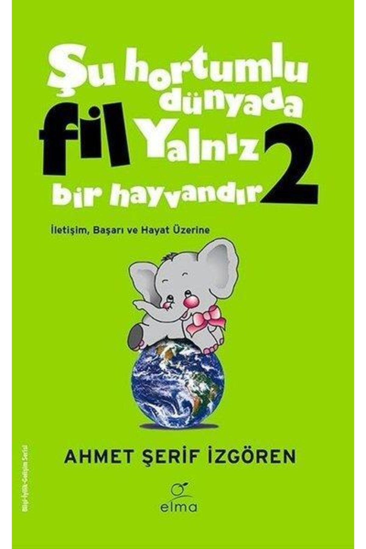 Elma Yayınları Şu Hortumlu Dünyada Fil Yalnız Bir Hayvandır 2 (yeşil Kapak) Ahmet Şerif Izgören 9786
