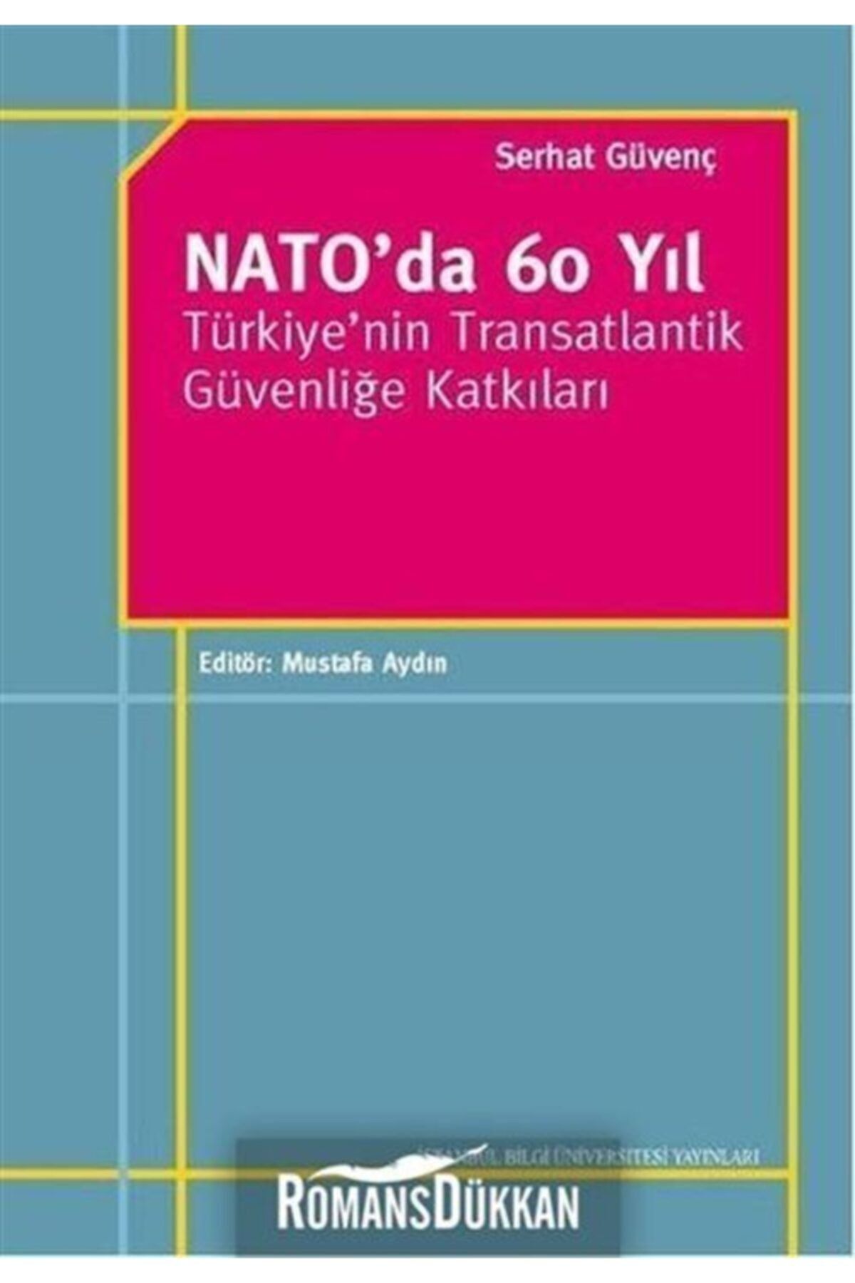 İstanbul Bilgi Üniversitesi Yayınları Nato'da 60 Yıl Türkiye'nin Transatlantik Güvenliğe Katkıları