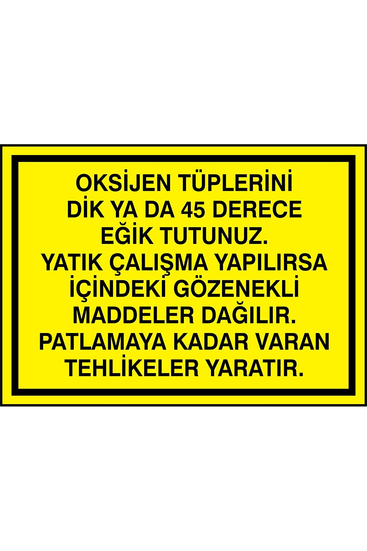 İzmir Serigrafi Oksijen Tüplerini Dik Yada 45 Derece Eğik Tutunuz 3mm Dekota Uyarı Levhası 35 X 50 Cm