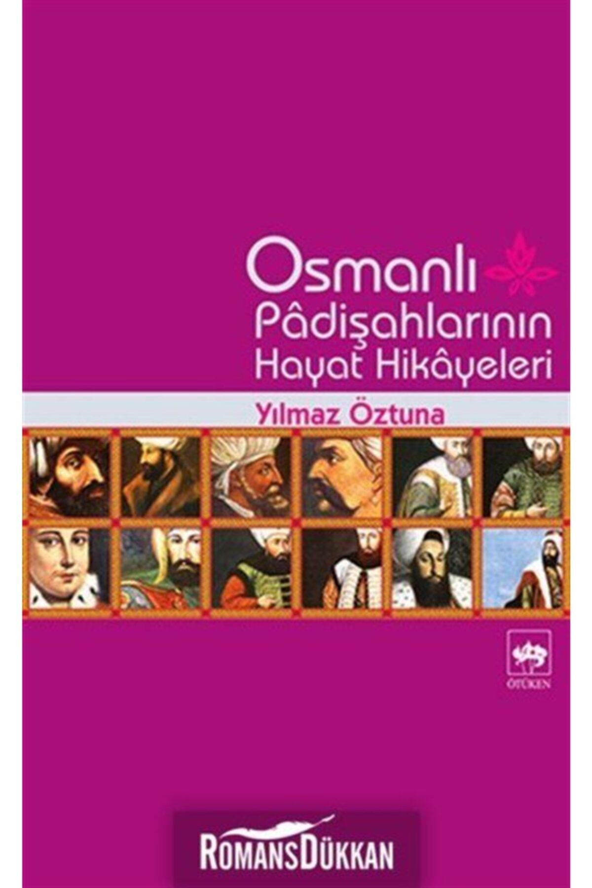 Ötüken Neşriyat Osmanlı Padişahlarının Hayat Hikayeleri Yılmaz Öztuna - Yılmaz Öztuna