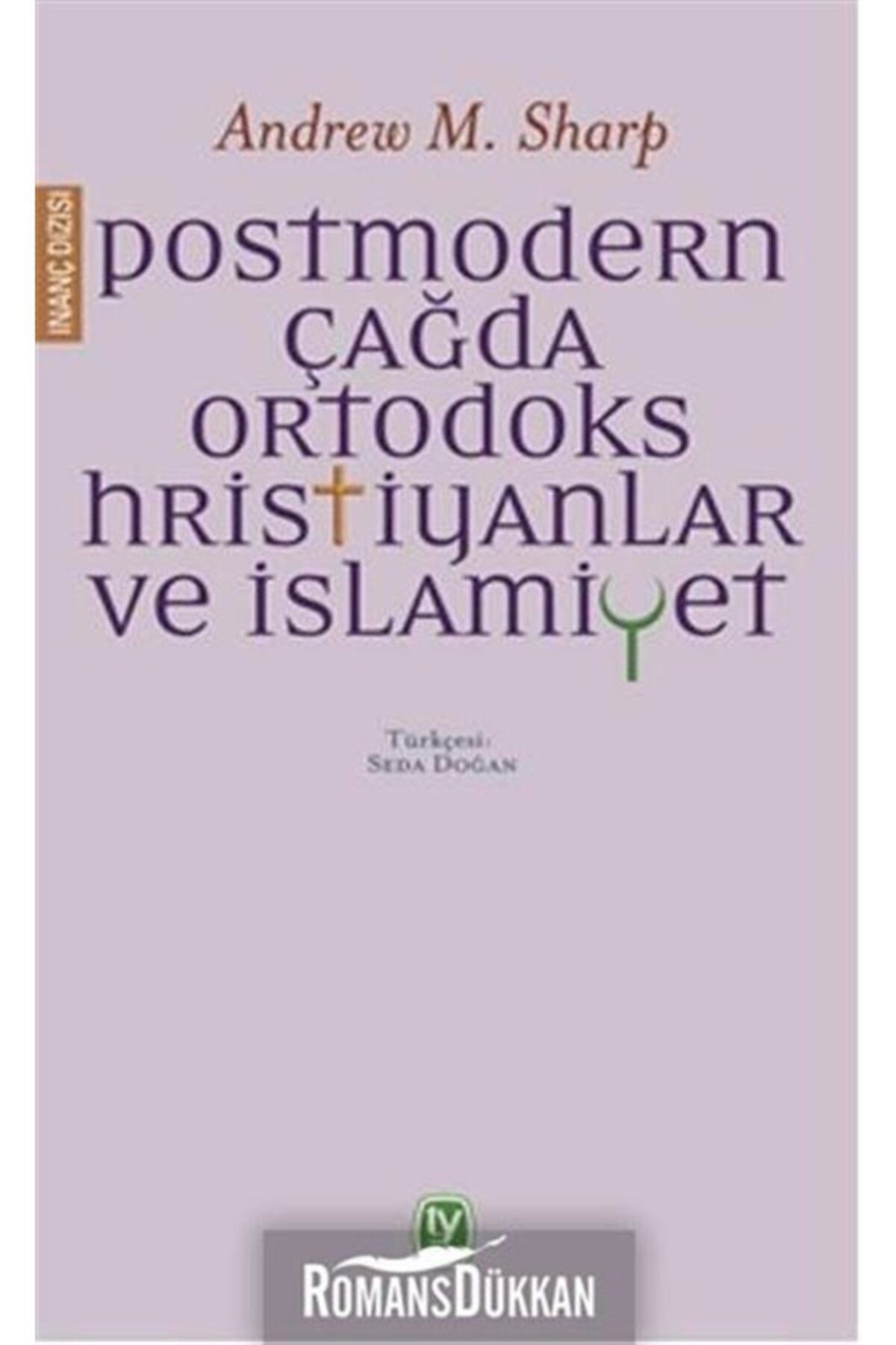 Tekin Yayınevi Postmodern Çağda Ortodoks Hristiyanlar Ve Islamiyet - Andrew M. Sharp