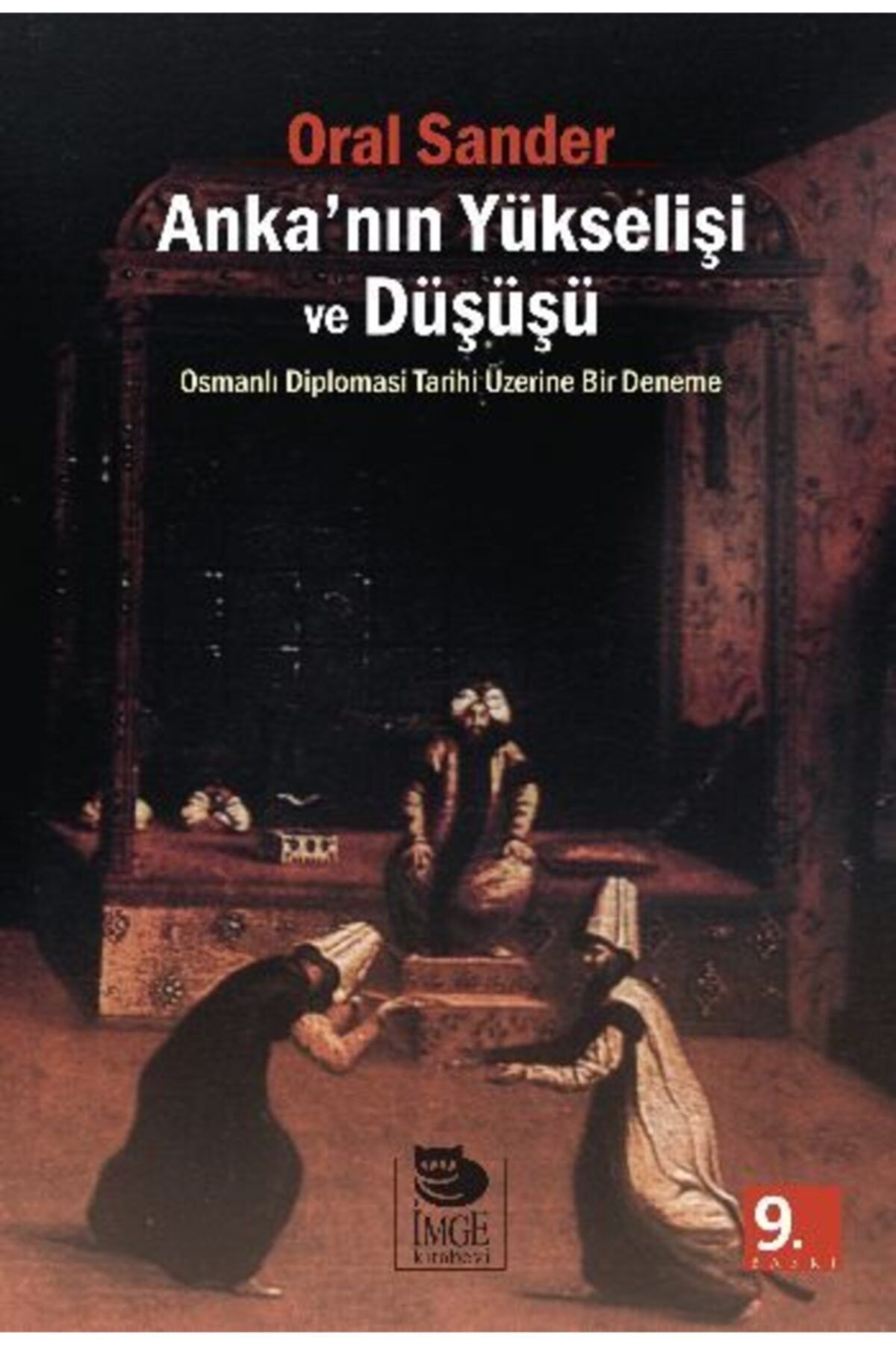 İmge Kitabevi Yayınları Anka'nın Yükselişi Ve Düşüşü Osmanlı Diplomasi Tarihi Üzerine Bir Deneme