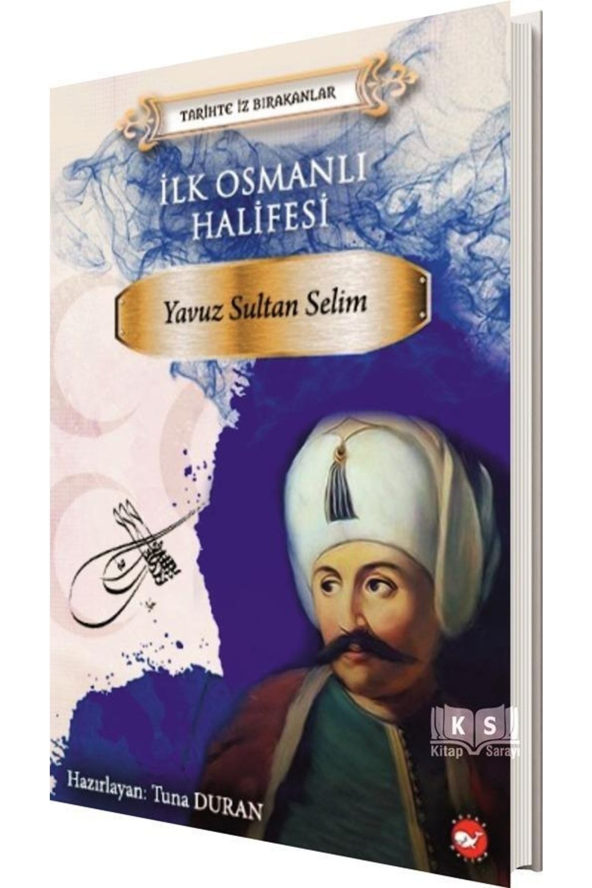 Beyaz Balina Yayınları Tarihte Iz Bırakanlar Yavuz Sultan Selim Tuna Duran