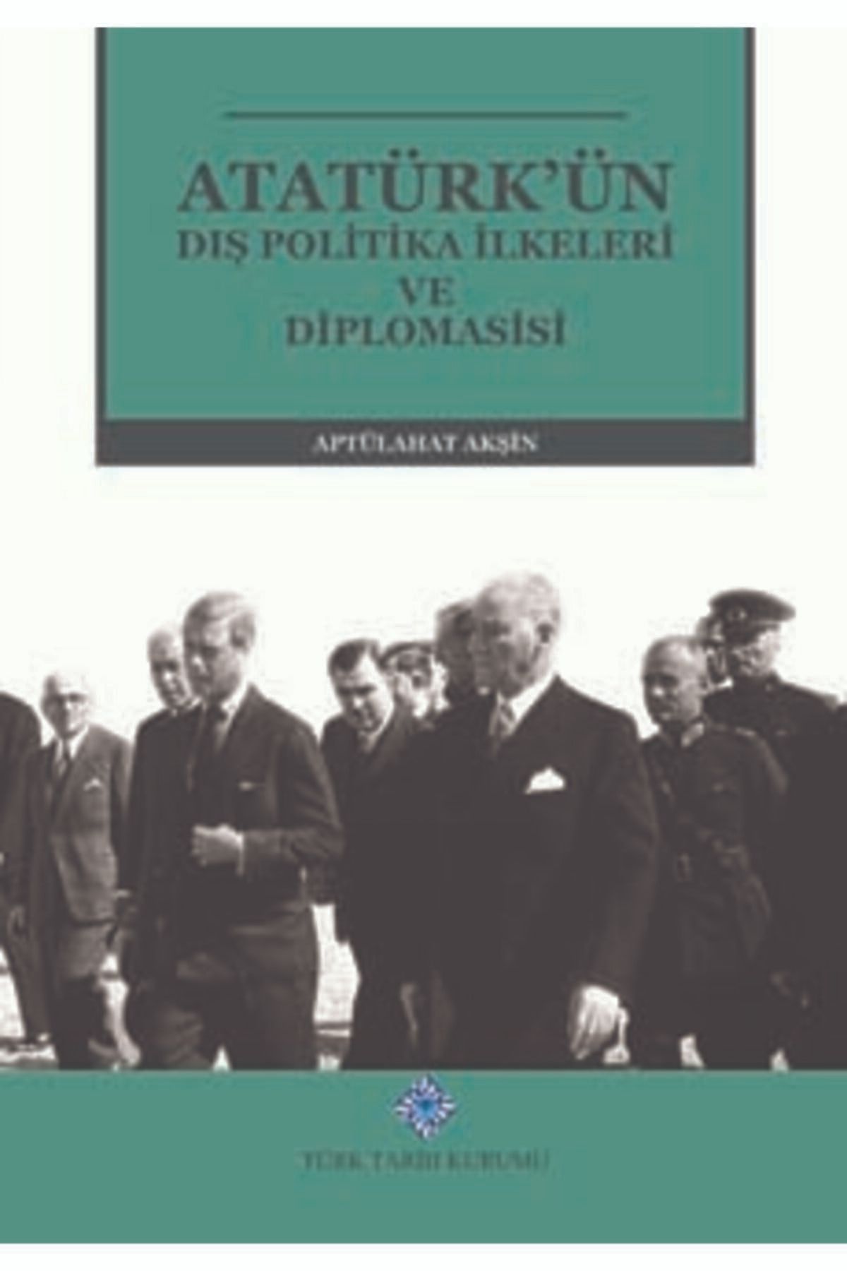 Türk Tarih Kurumu Yayınları Atatürk'ün Dış Politika İlkeleri Diplomasisi Ciltli