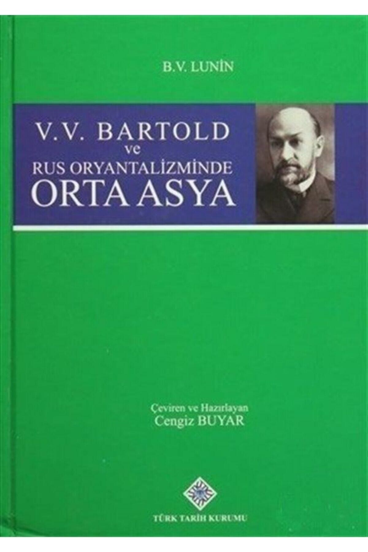 Türk Tarih Kurumu Yayınları V. V. Bartold Ve Rus Oryantalizminde Orta Asya