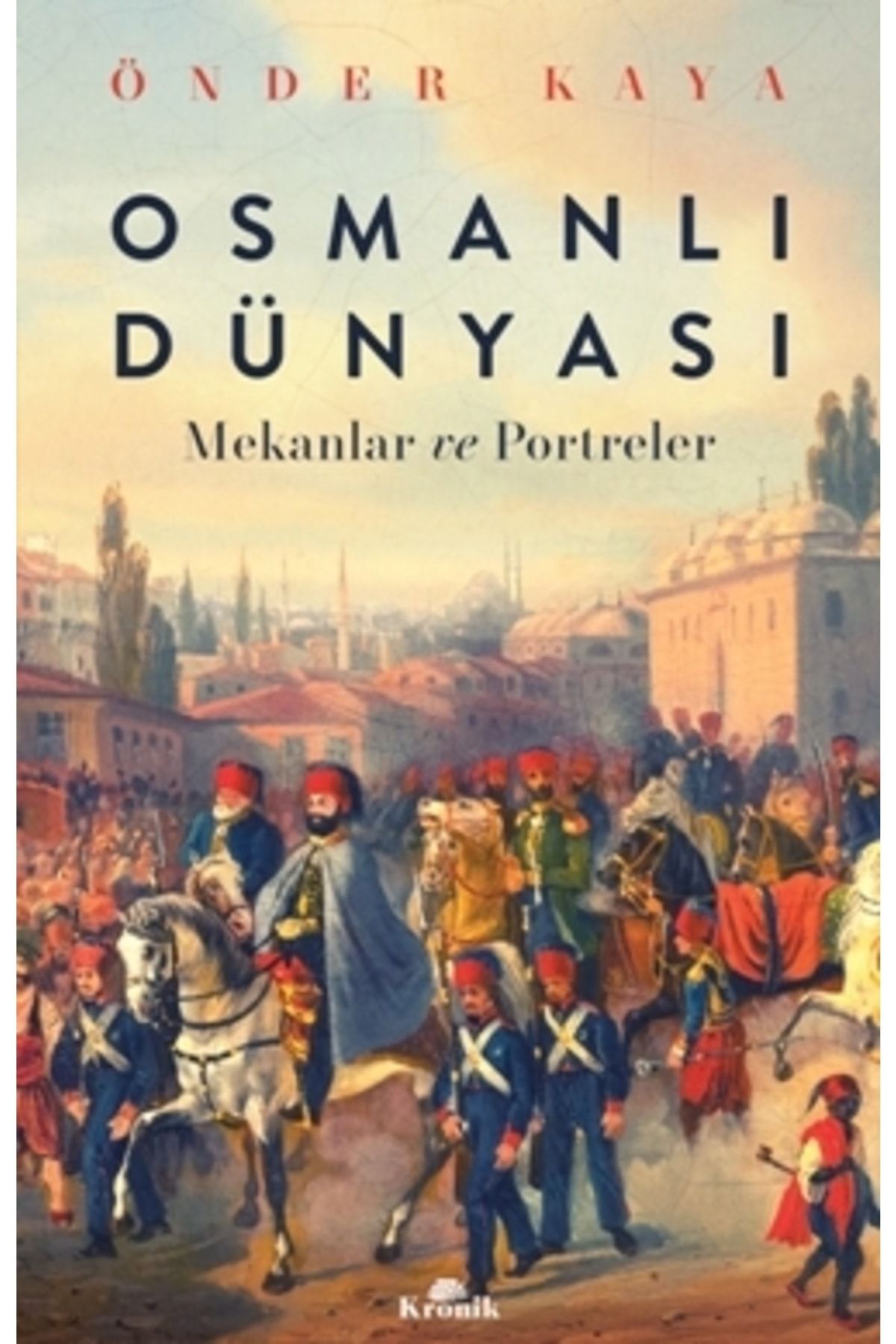 Kronik Kitap Osmanlı Dünyası - Mekanlar Ve Portreler-namaz Tesbihatı Hediyeli
