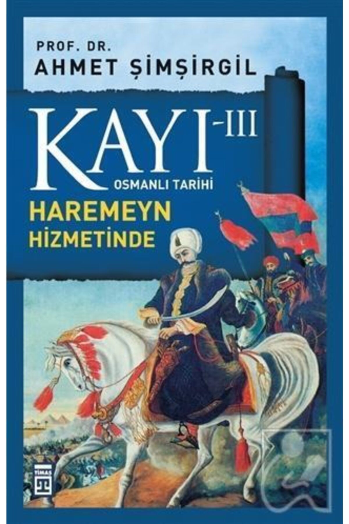 Timaş Yayınları Kayı 3 - Haremeyn Hizmetinde - - Ahmet Şimşirgil Kitabı