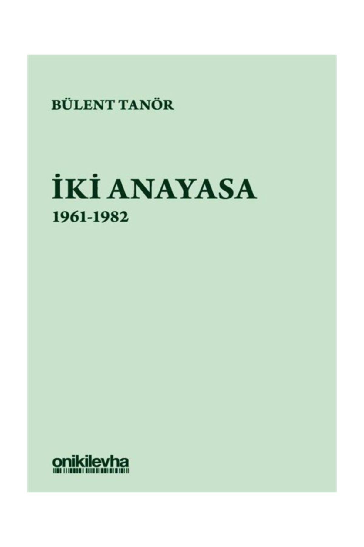 On İki Levha Yayıncılık Iki Anayasa (1961-1982) - Bülent Tanör