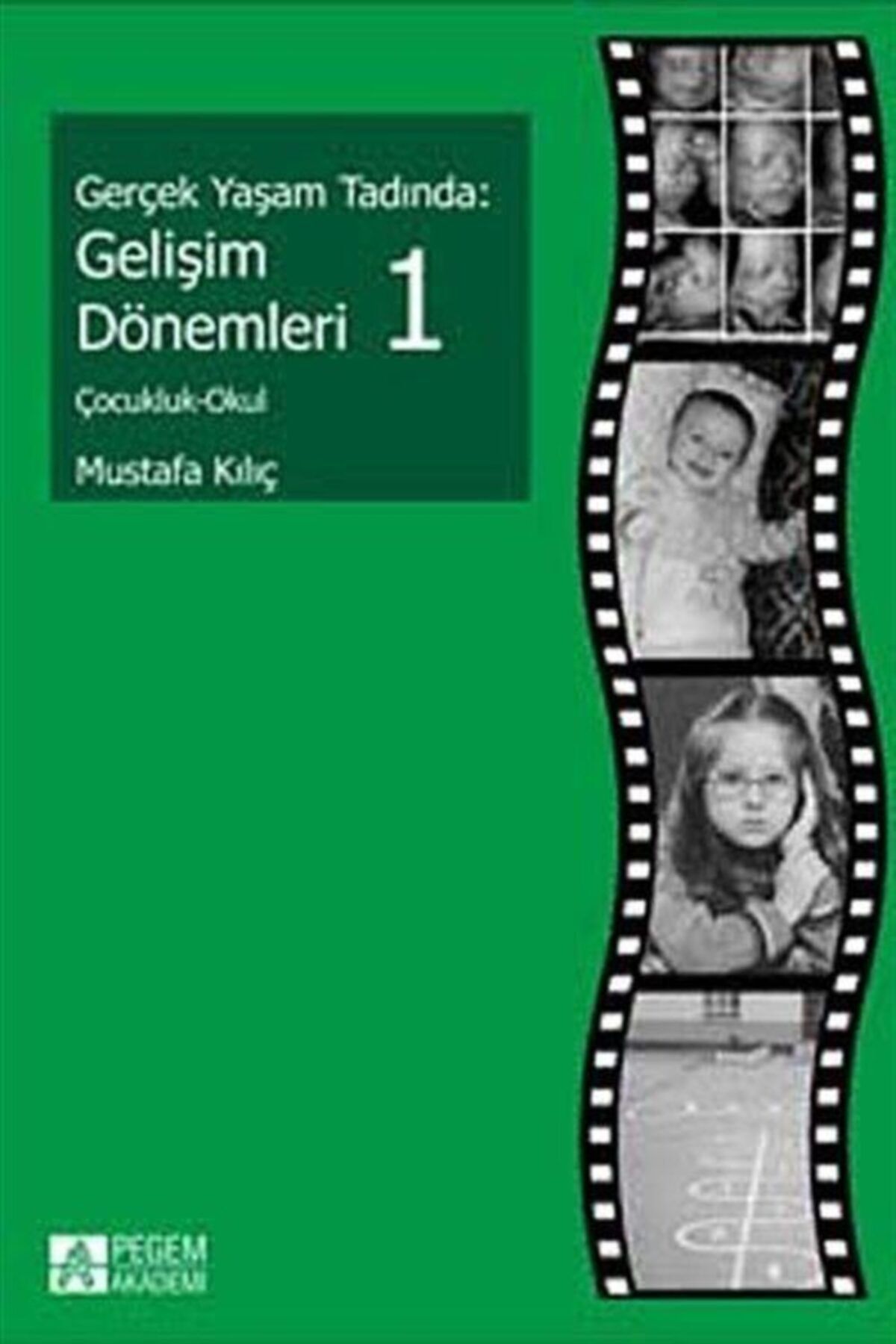 Pegem Akademi Yayıncılık Gerçek Yaşam Tadında: Gelişim Dönemleri - 1 - Mustafa Kılıç 9786053644514