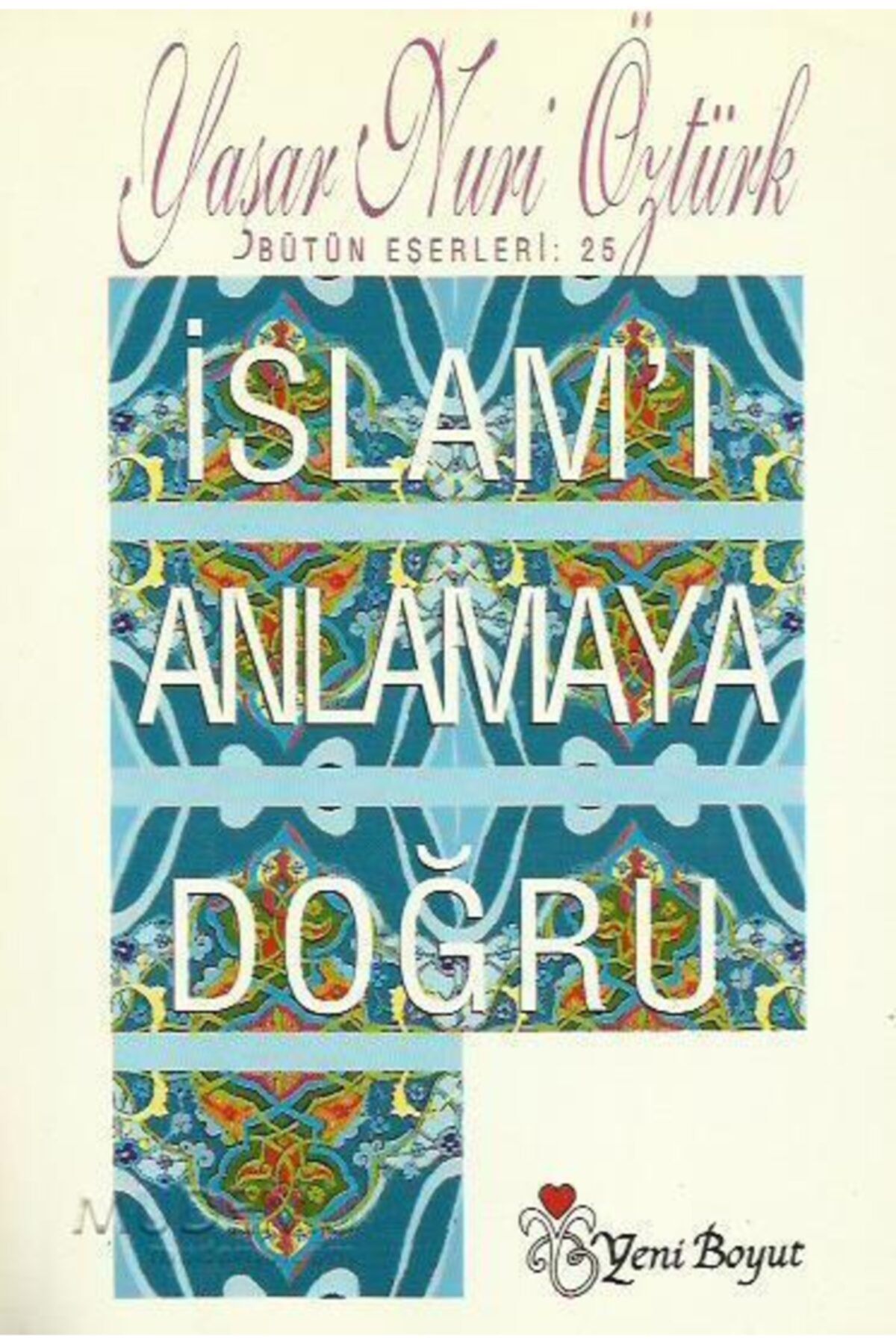 Yeni Boyut Yayınları Islam'ı Anlamaya Doğru - Yaşar Nuri Öztürk