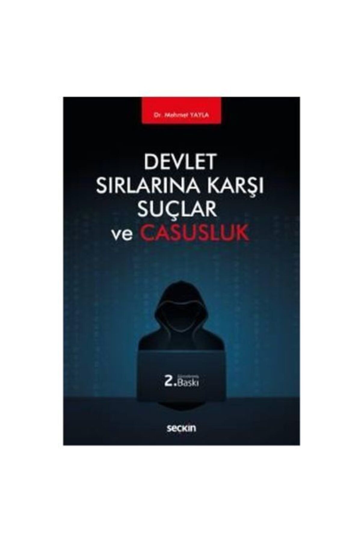 Seçkin Yayınları Devlet Sırlarına Karşı Suçlar Ve Casusluk (2.baskı) Mehmet Yayla 2 2019/04