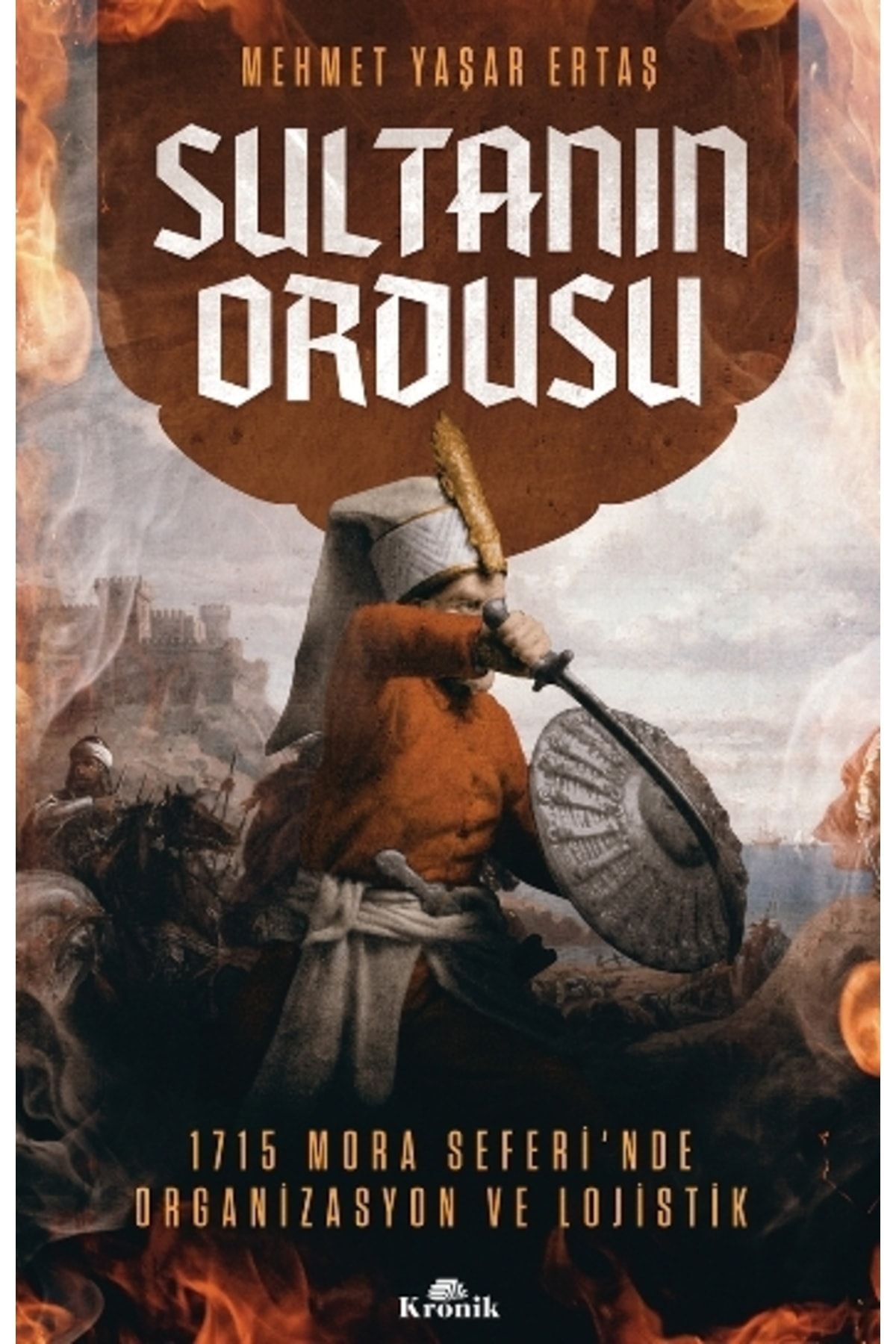 Kronik Kitap Sultanın Ordusu - Mora Seferi'nde Organizasyon ve Lojistik Cevşen-i Kebir Hediyeli