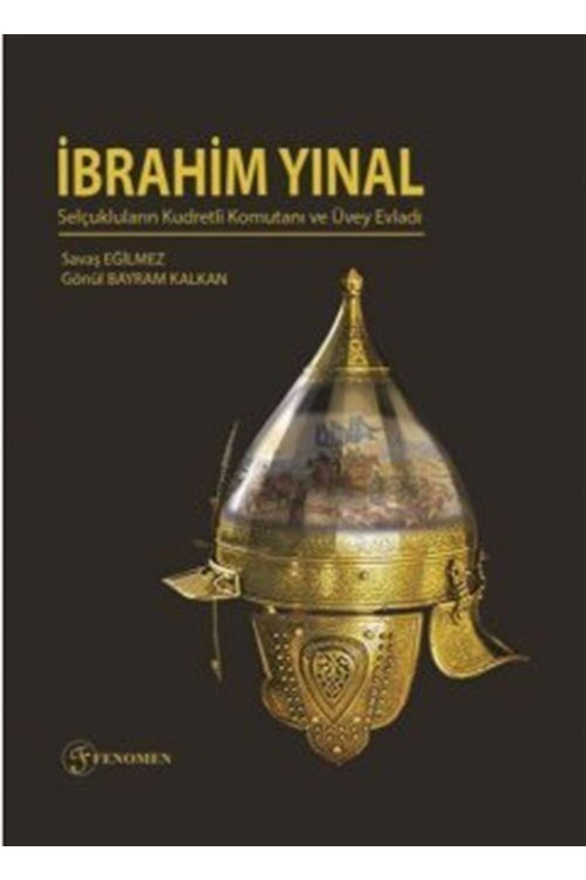 Fenomen Yayıncılık Ibrahim Yınal & Selçukluların Kudretli Komutanı Ve Üvey Evladı