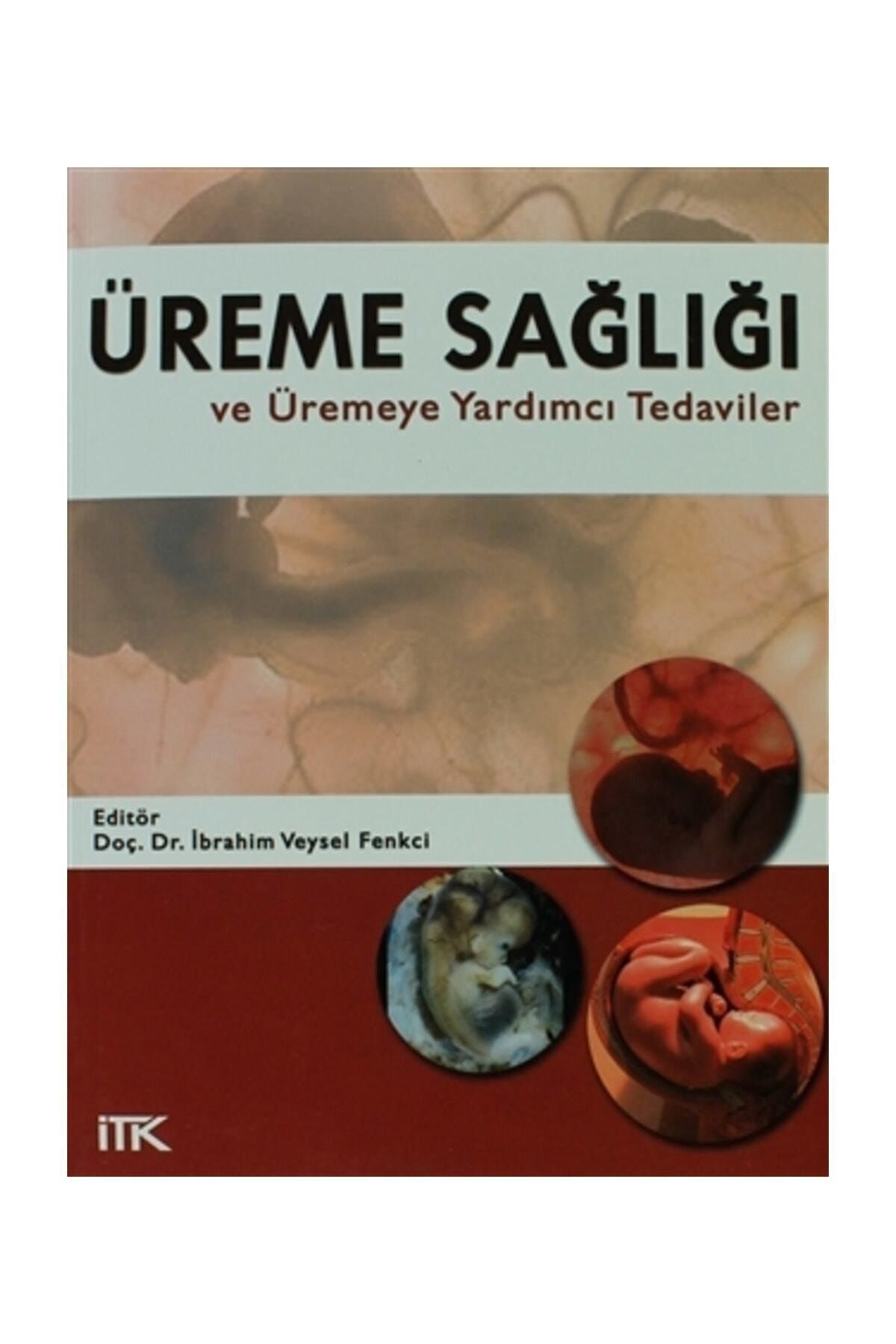 İstanbul Tıp Kitabevi Üreme Sağlığı ve Üremeye Yardımcı Tedaviler - Kolektif
