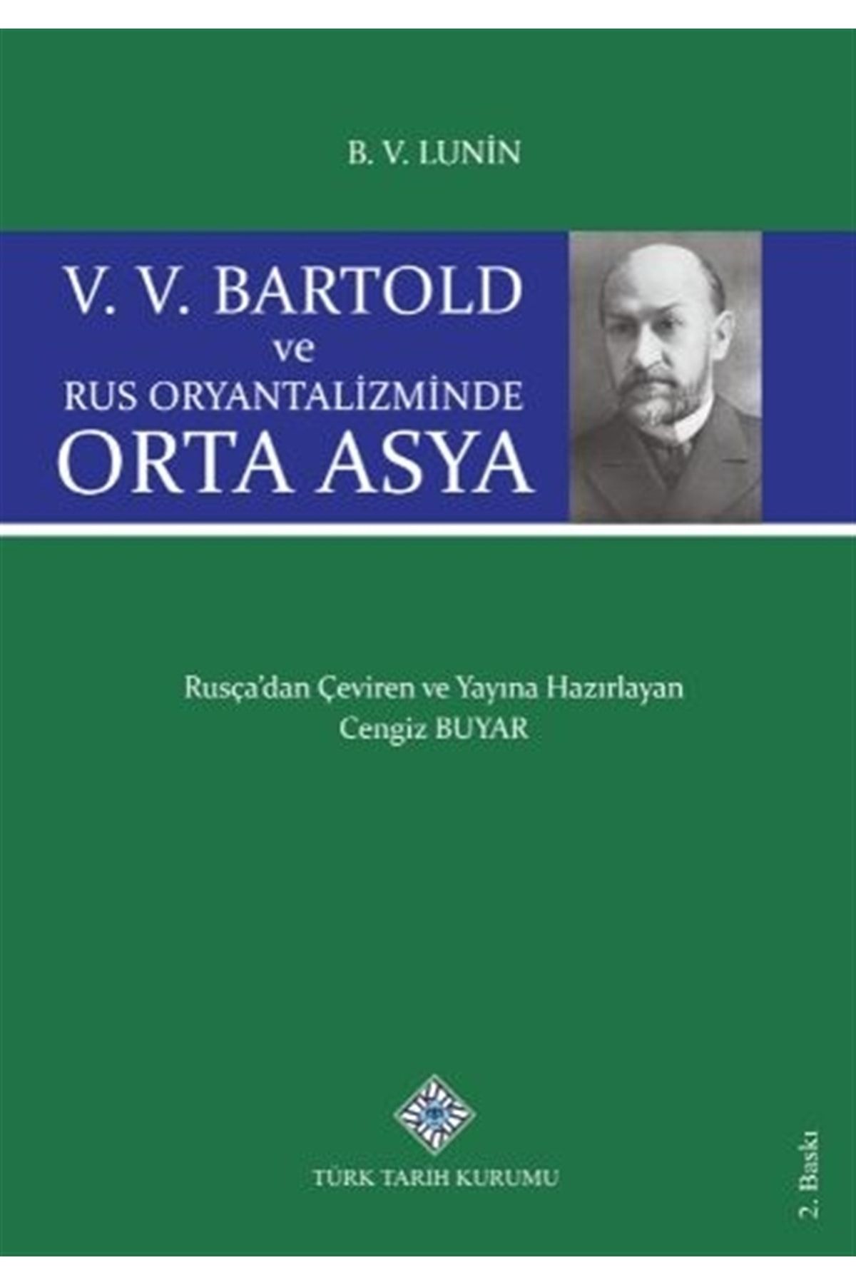 Türk Tarih Kurumu Yayınları V. V. Bartold Ve Rus Oryantalizminde Orta Asya - B. V. Lunin 9789751630452