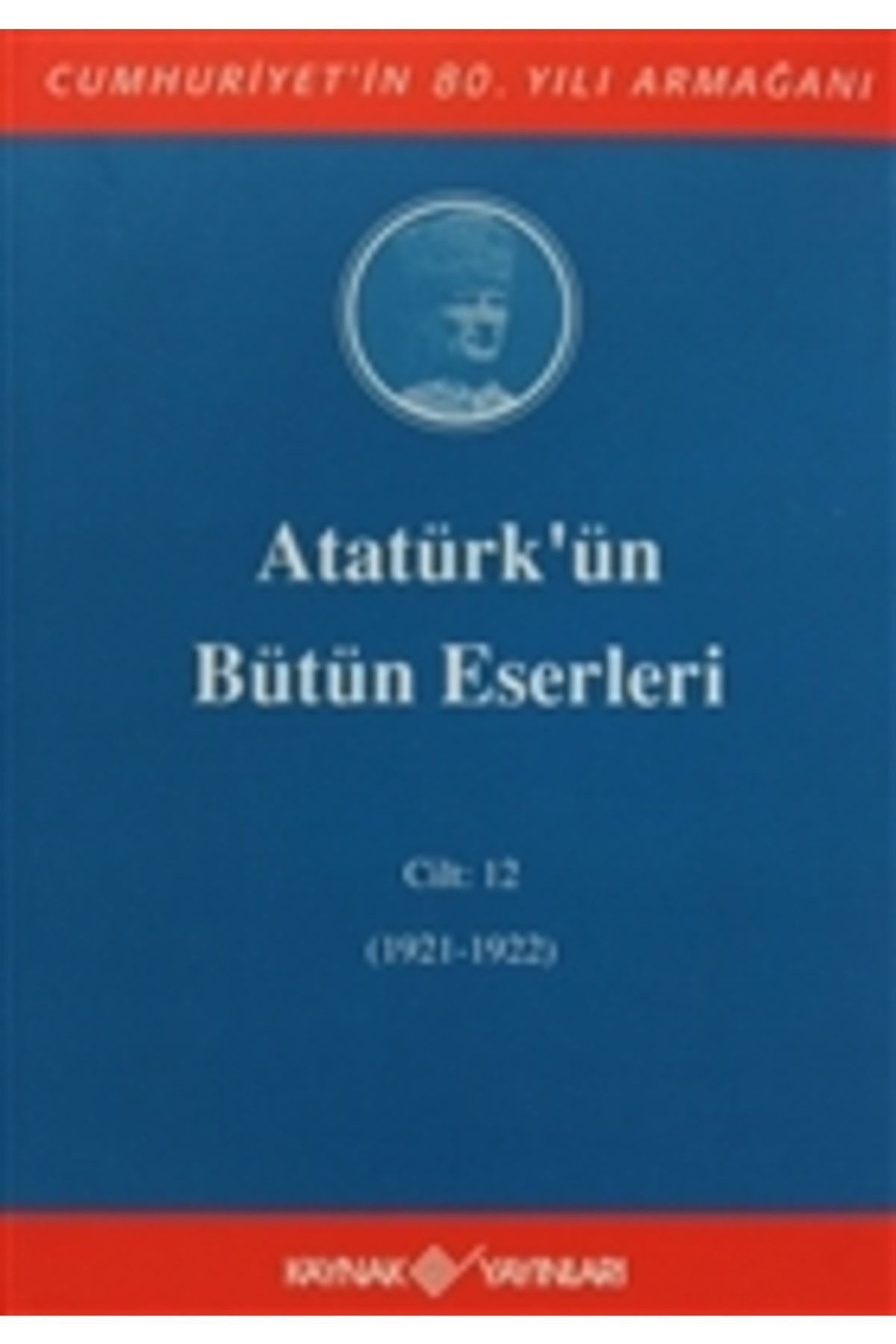 Kaynak Yayınları Atatürk'ün Bütün Eserleri Cilt: 12 (1921 - 1922)