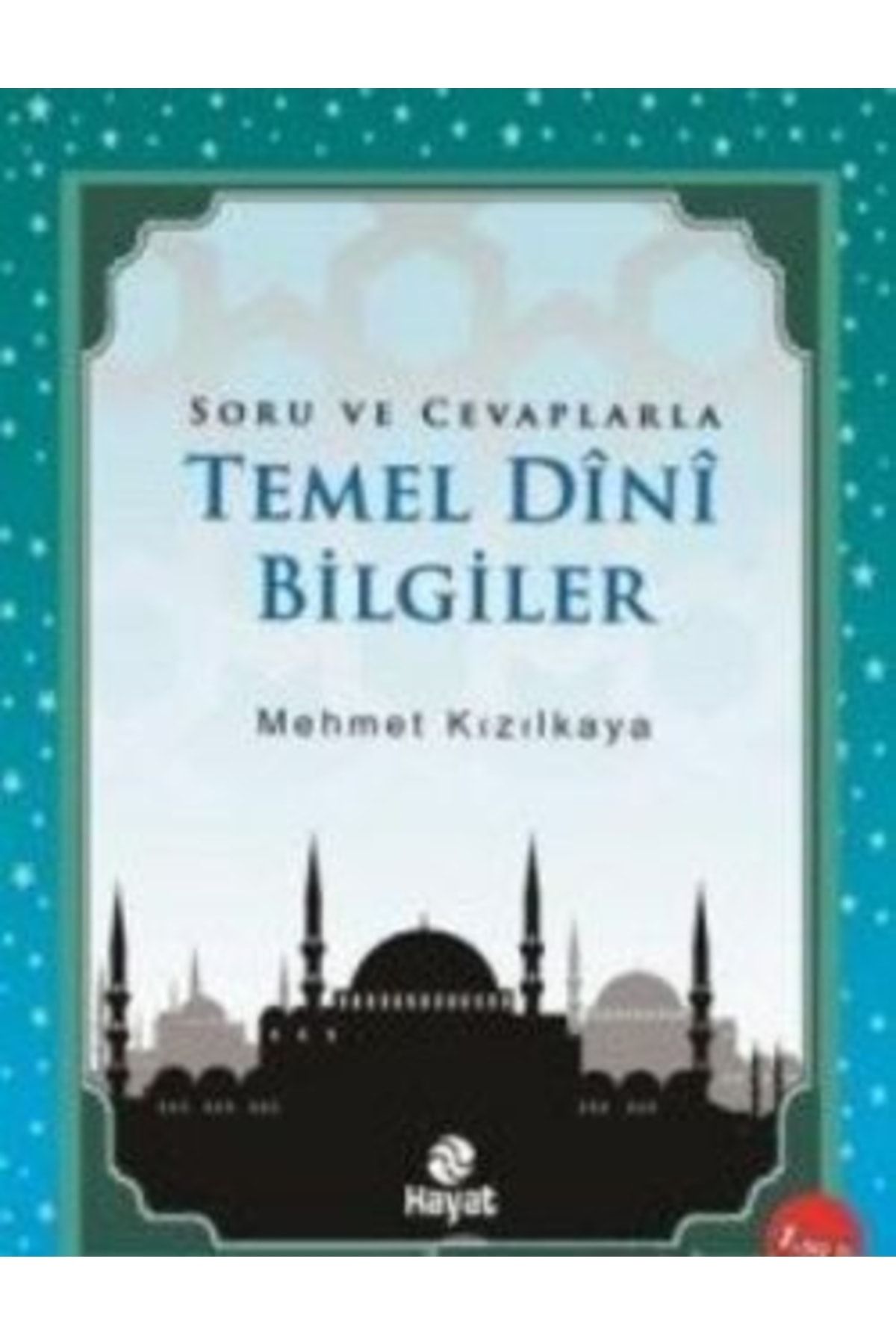 Hayat Yayınları Soru Ve Cevaplarla Temel Dini Bilgiler Mehmet Kızılkaya