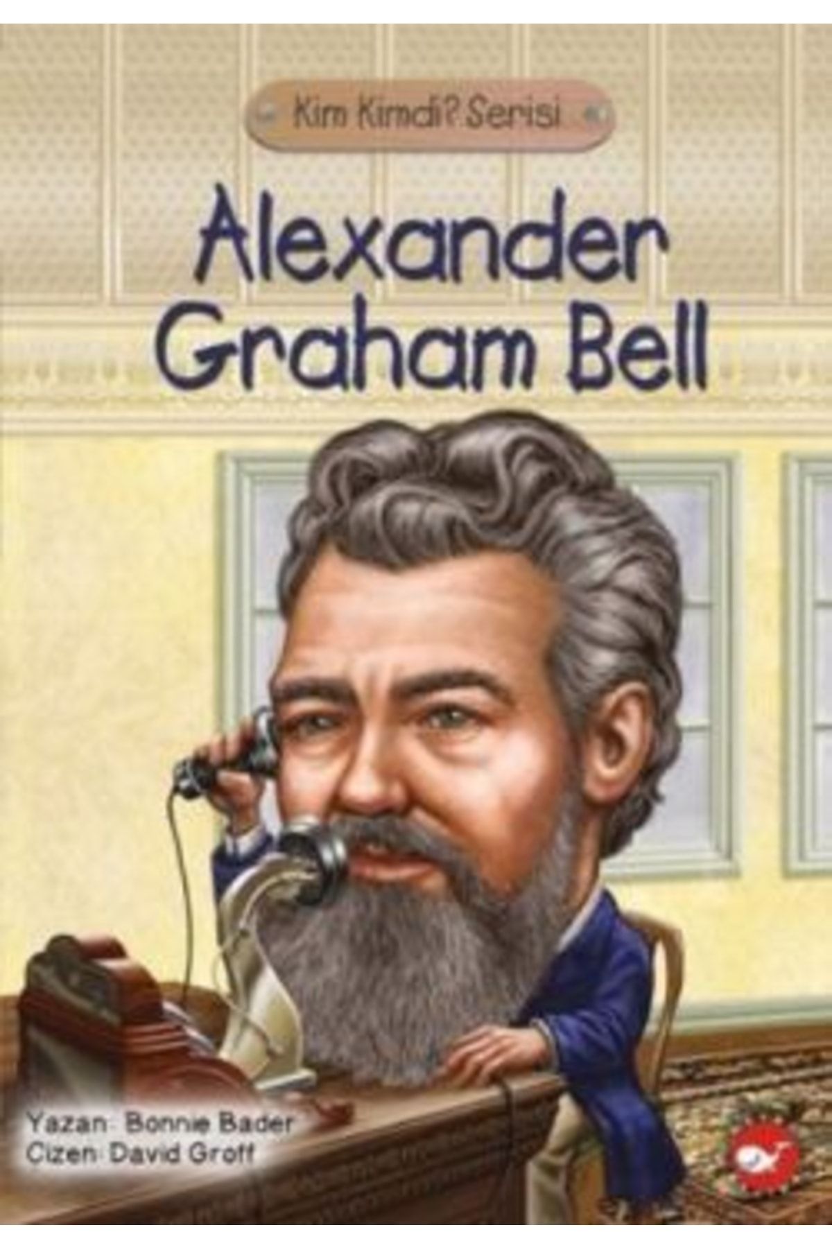 Beyaz Balina Yayınları Kim Kimdi? Serisi - Alexander Graham Bell Bonnie Bader