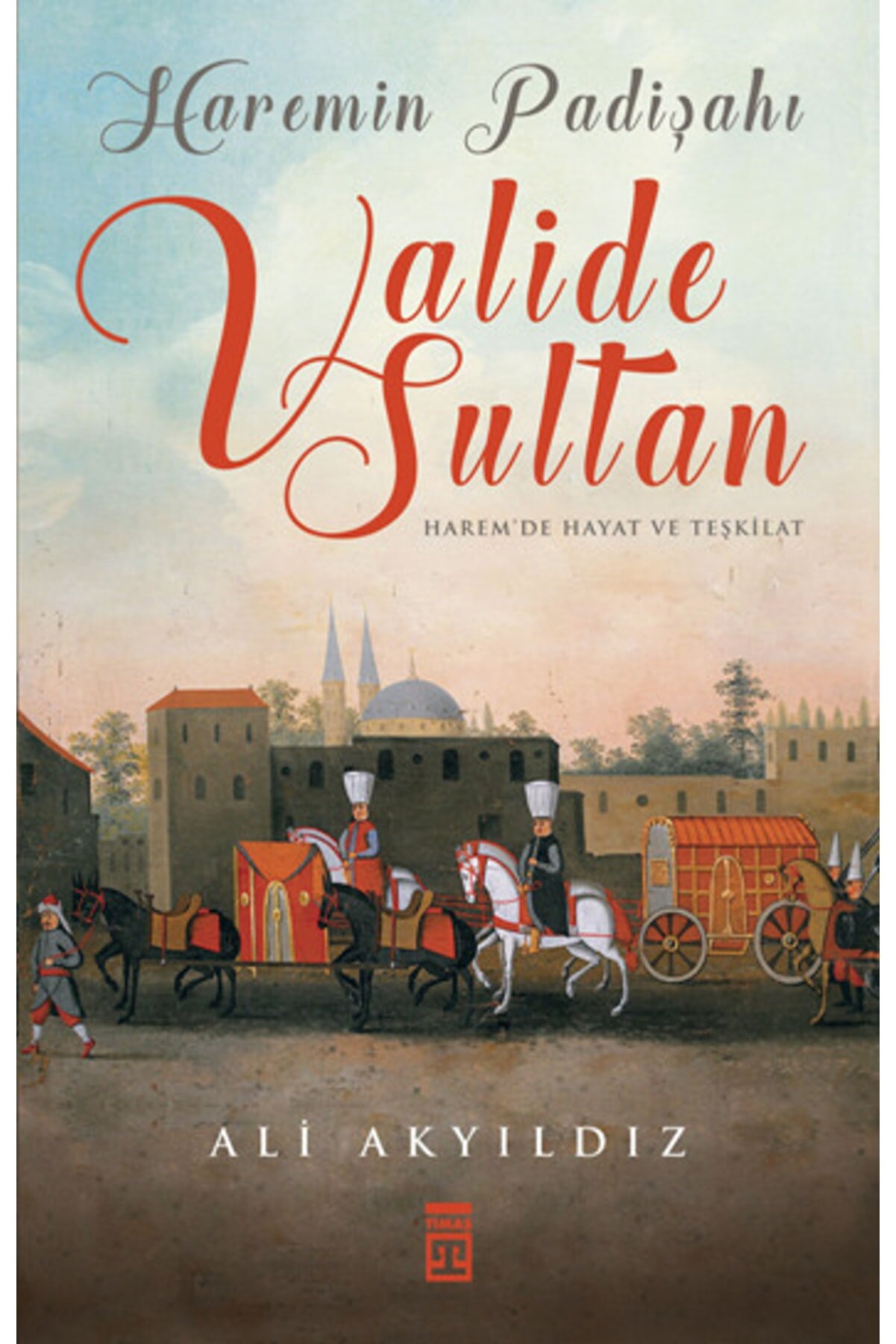 Timaş Yayınları Haremin Padişahı Valide Sultanlar - Renkli Büyük Boy (ciltli) - - Ali Akyıldız Kitab