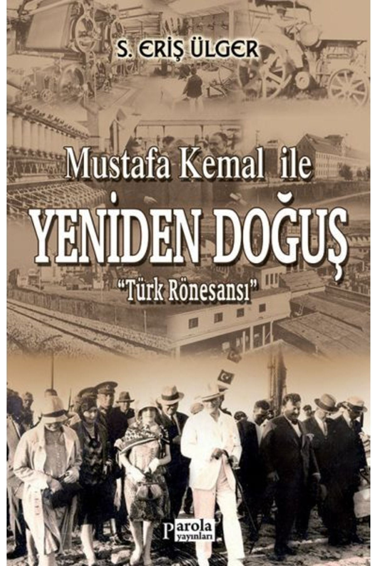 Genel Markalar Mustafa Kemal İle Yeniden Doğuş kitabı - S. Eriş Ülger - Parola Yayınları