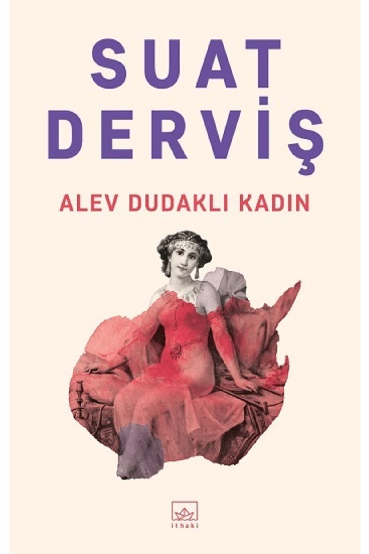 İthaki Yayınları Alev Dudaklı Kadın, Suat Derviş, Inları, Alev Dudaklı Kadın Kitabı, 376 Sayfa