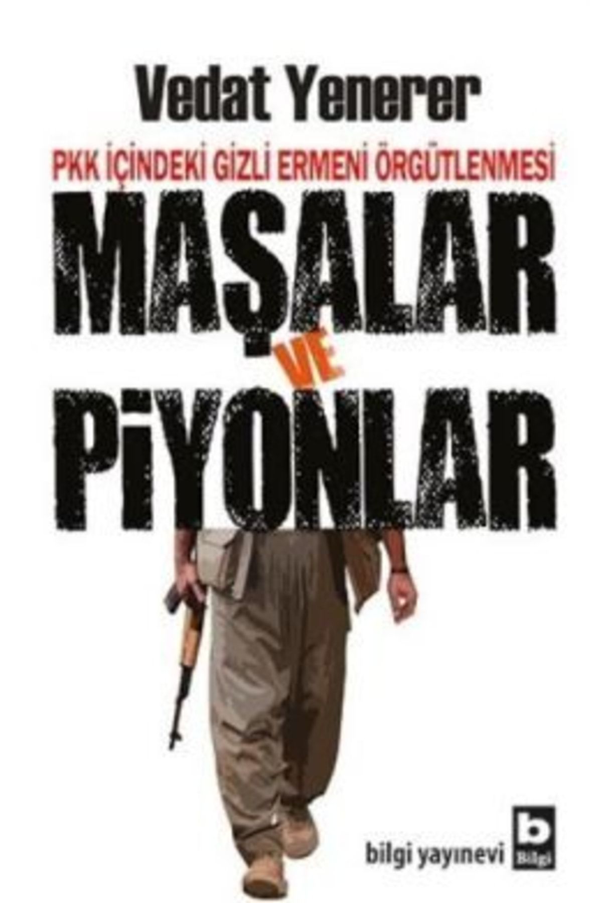 Bilgi Yayınları PKK İçindeki Gizli Ermeni Örgütlenmesi Maşalar ve Piyonlar
